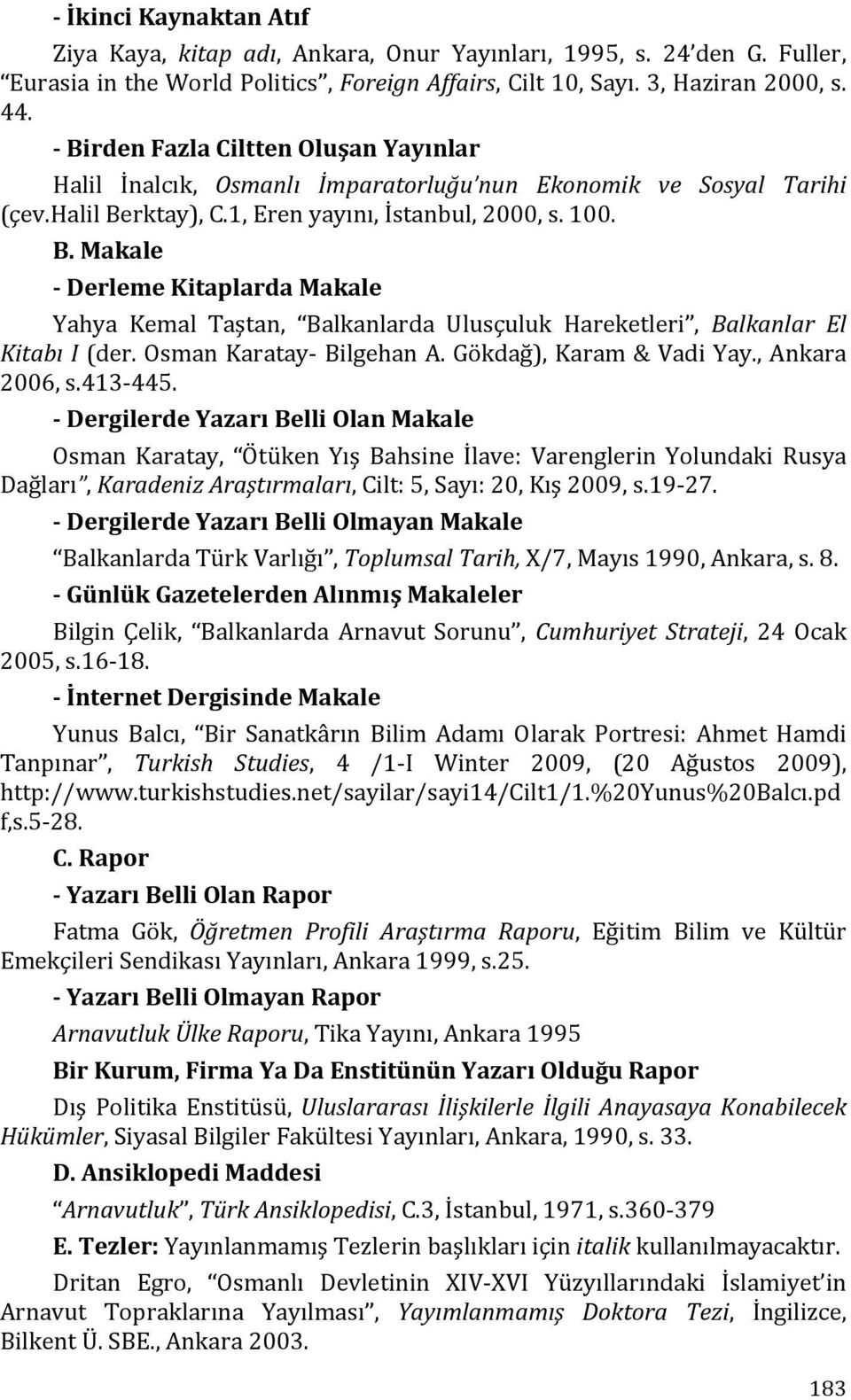 Osman Karatay- Bilgehan A. Gökdağ), Karam & Vadi Yay., Ankara 2006, s.413-445.