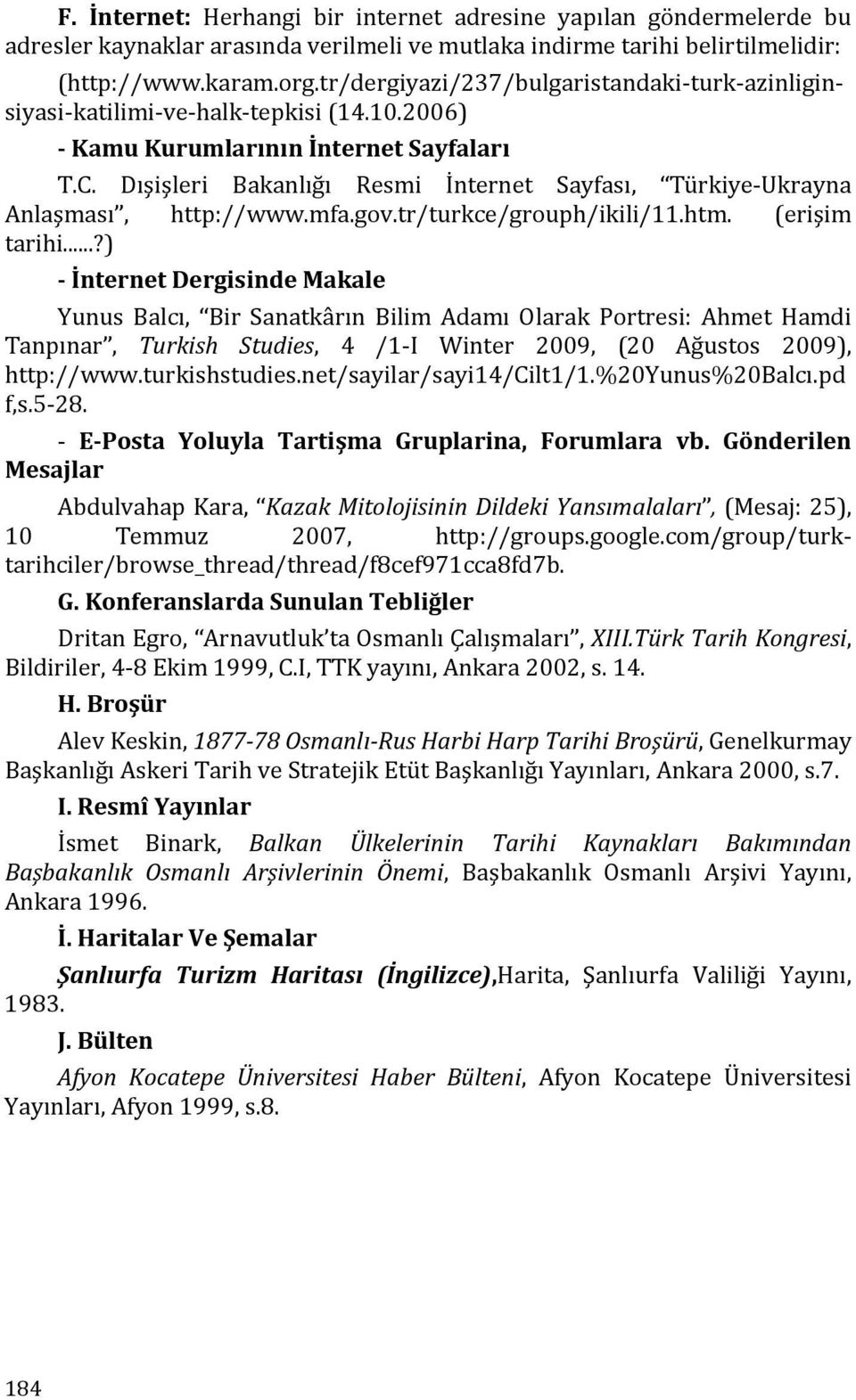 Dışişleri Bakanlığı Resmi İnternet Sayfası, Türkiye-Ukrayna Anlaşması, http://www.mfa.gov.tr/turkce/grouph/ikili/11.htm. (erişim tarihi.