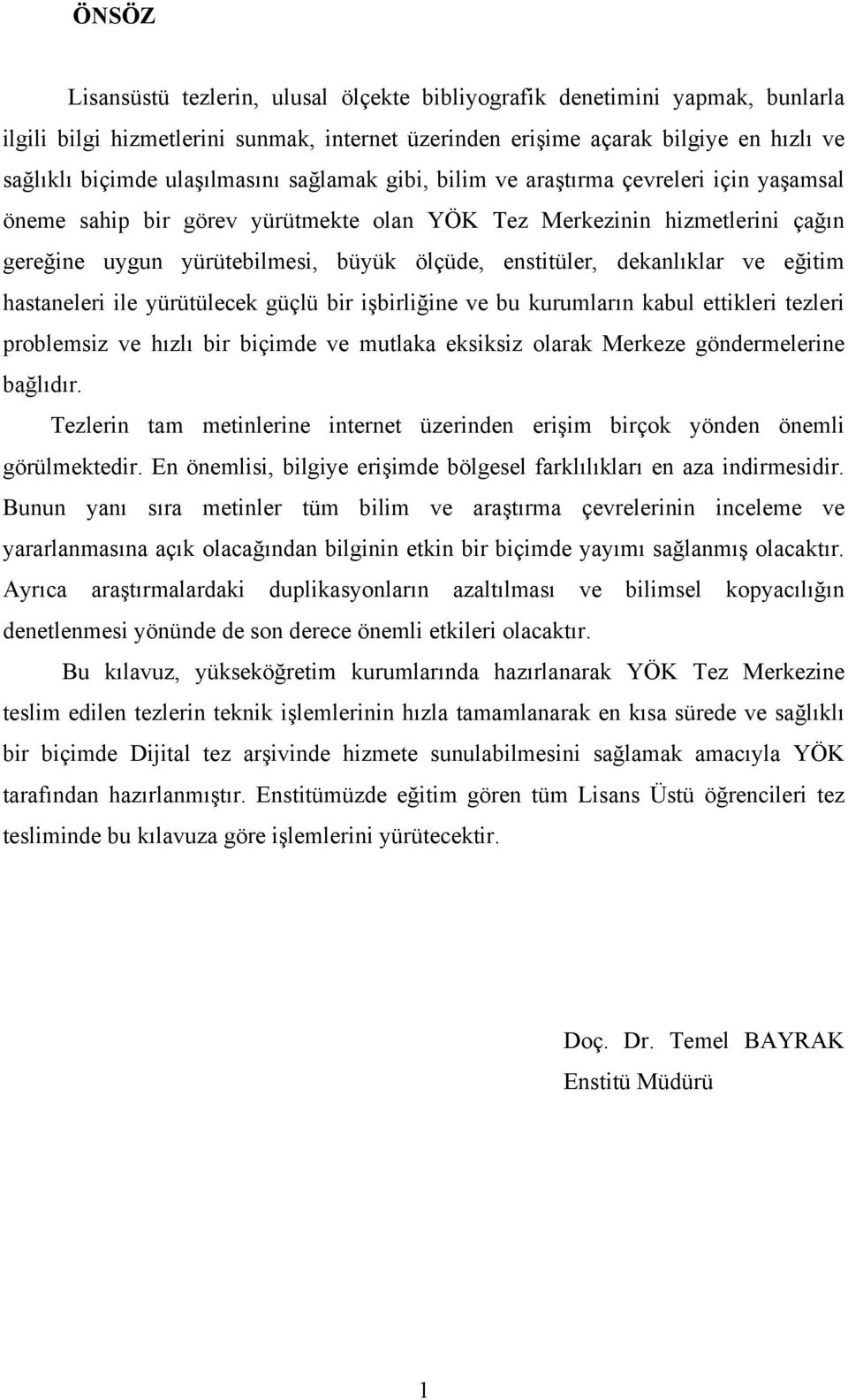 enstitüler, dekanlıklar ve eğitim hastaneleri ile yürütülecek güçlü bir işbirliğine ve bu kurumların kabul ettikleri tezleri problemsiz ve hızlı bir biçimde ve mutlaka eksiksiz olarak Merkeze