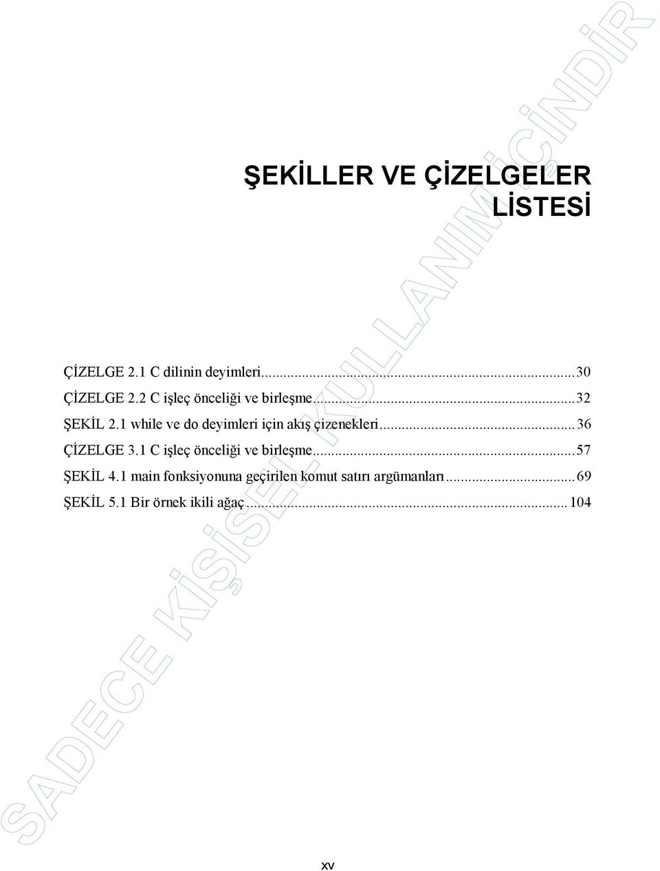 1 while ve do deyimleri için akış çizenekleri...36 ÇİZELGE 3.