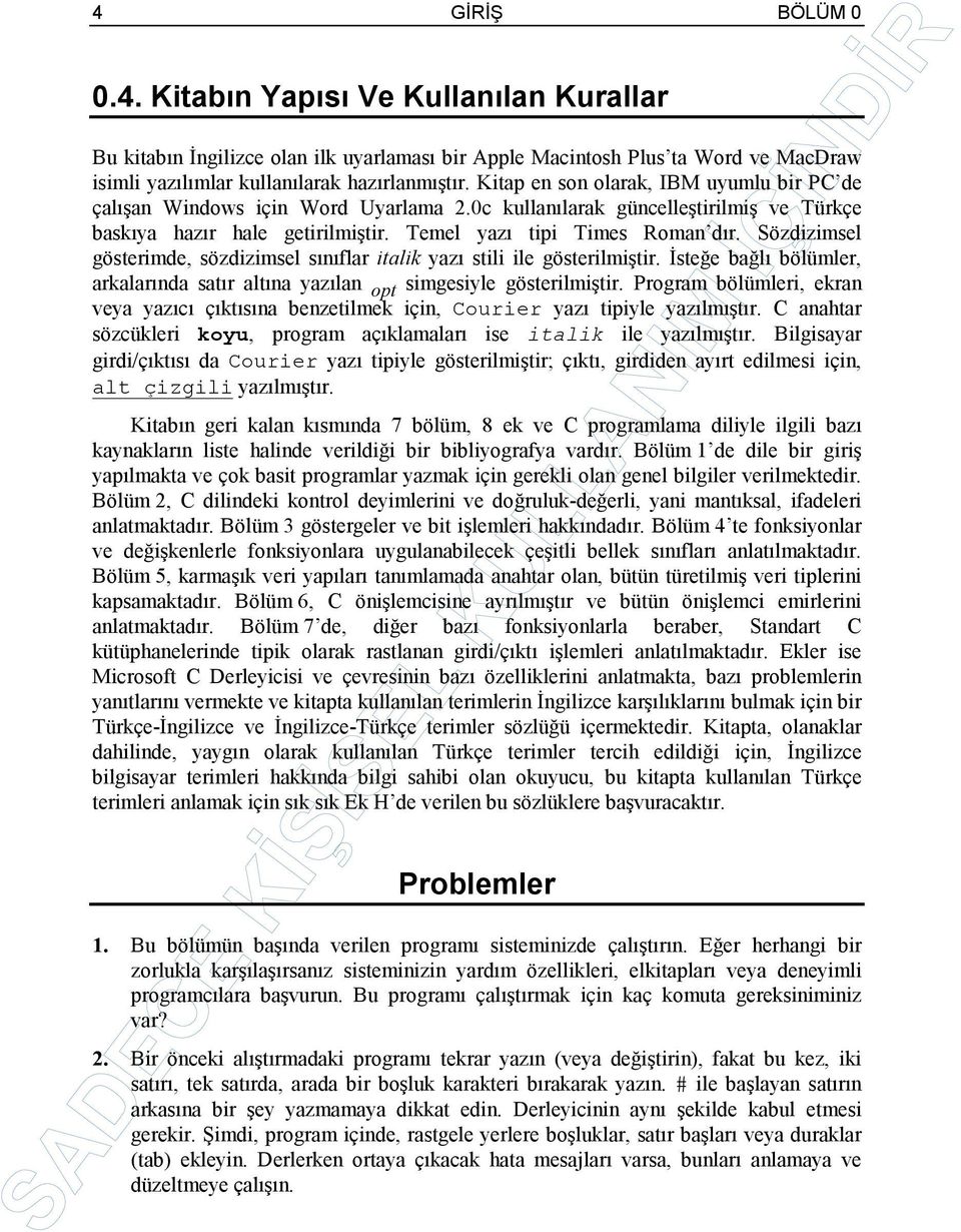 Sözdizimsel gösterimde, sözdizimsel sınıflar italik yazı stili ile gösterilmiştir. İsteğe bağlı bölümler, arkalarında satır altına yazılan opt simgesiyle gösterilmiştir.