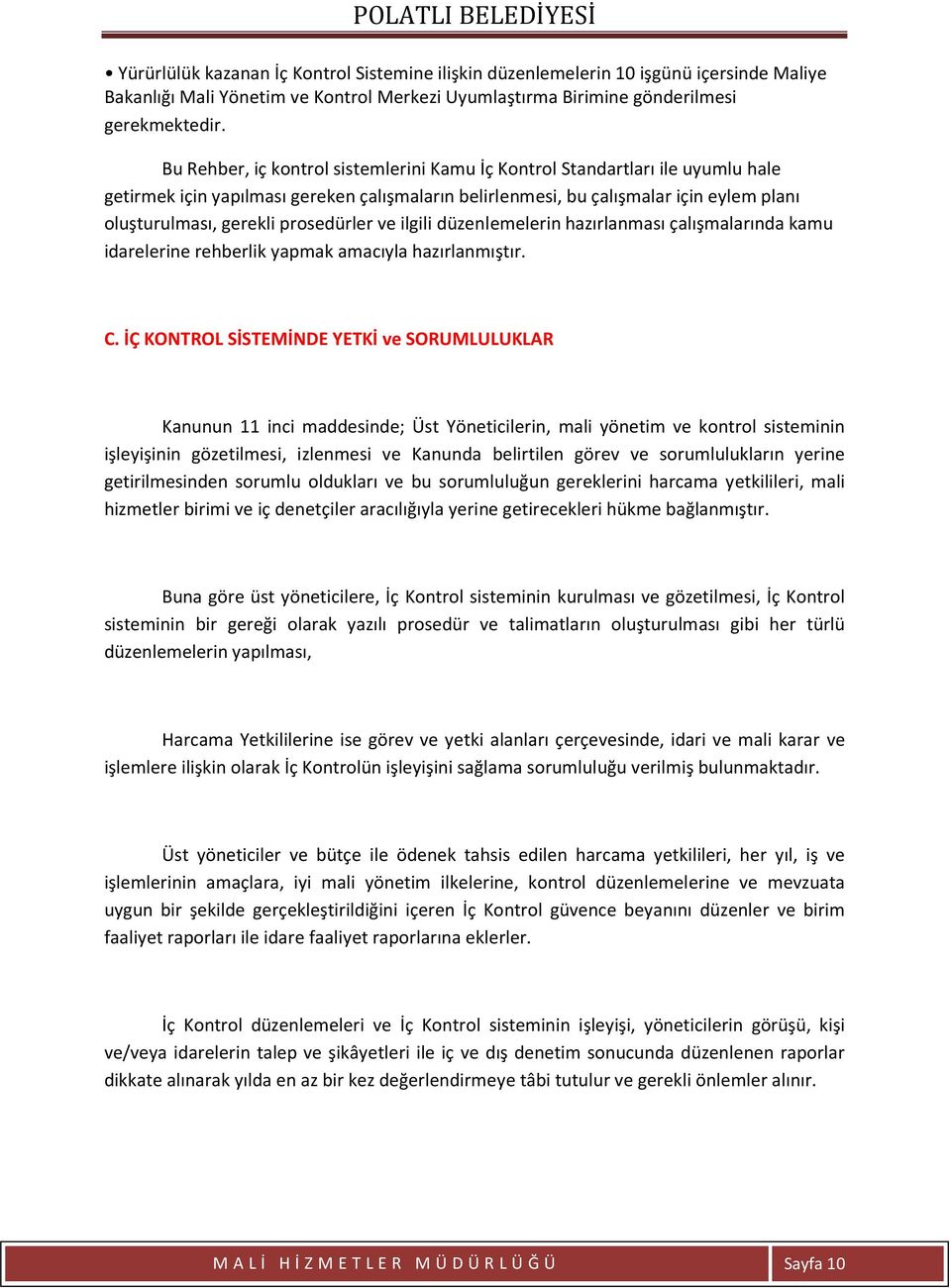 prosedürler ve ilgili düzenlemelerin hazırlanması çalışmalarında kamu idarelerine rehberlik yapmak amacıyla hazırlanmıştır. C.