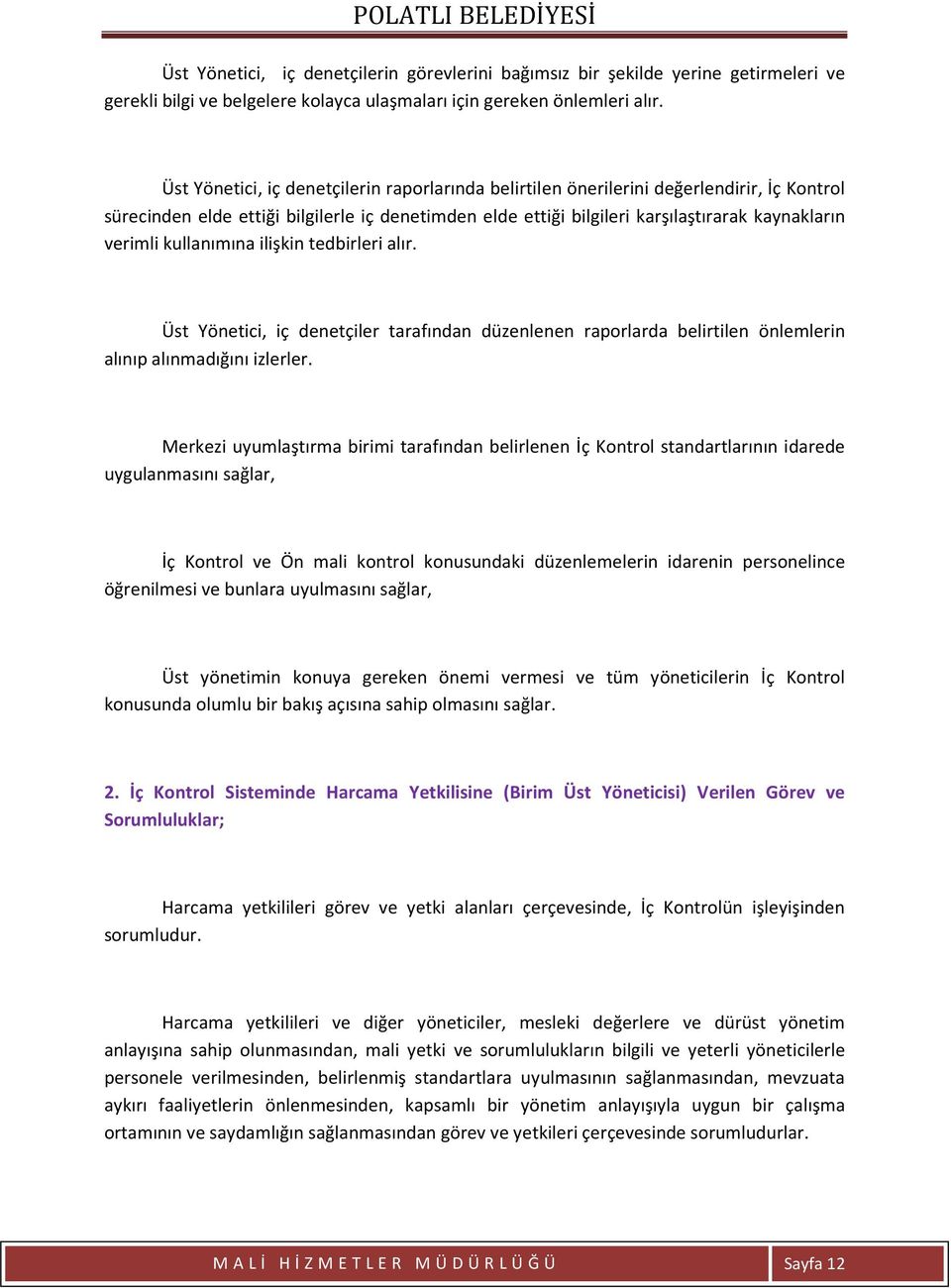 kullanımına ilişkin tedbirleri alır. Üst Yönetici, iç denetçiler tarafından düzenlenen raporlarda belirtilen önlemlerin alınıp alınmadığını izlerler.