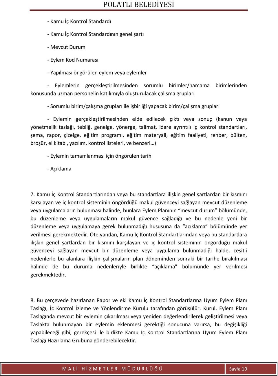 birim/çalışma grupları - Eylemin gerçekleştirilmesinden elde edilecek çıktı veya sonuç (kanun veya yönetmelik taslağı, tebliğ, genelge, yönerge, talimat, idare ayrıntılı iç kontrol standartları,