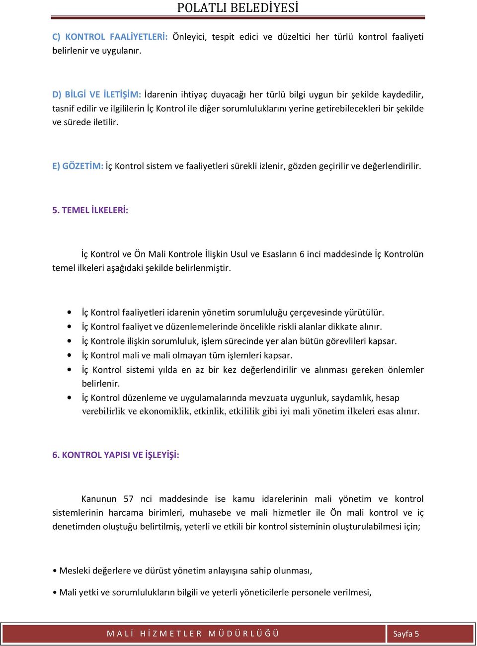 ve sürede iletilir. E) GÖZETİM: İç Kontrol sistem ve faaliyetleri sürekli izlenir, gözden geçirilir ve değerlendirilir. 5.