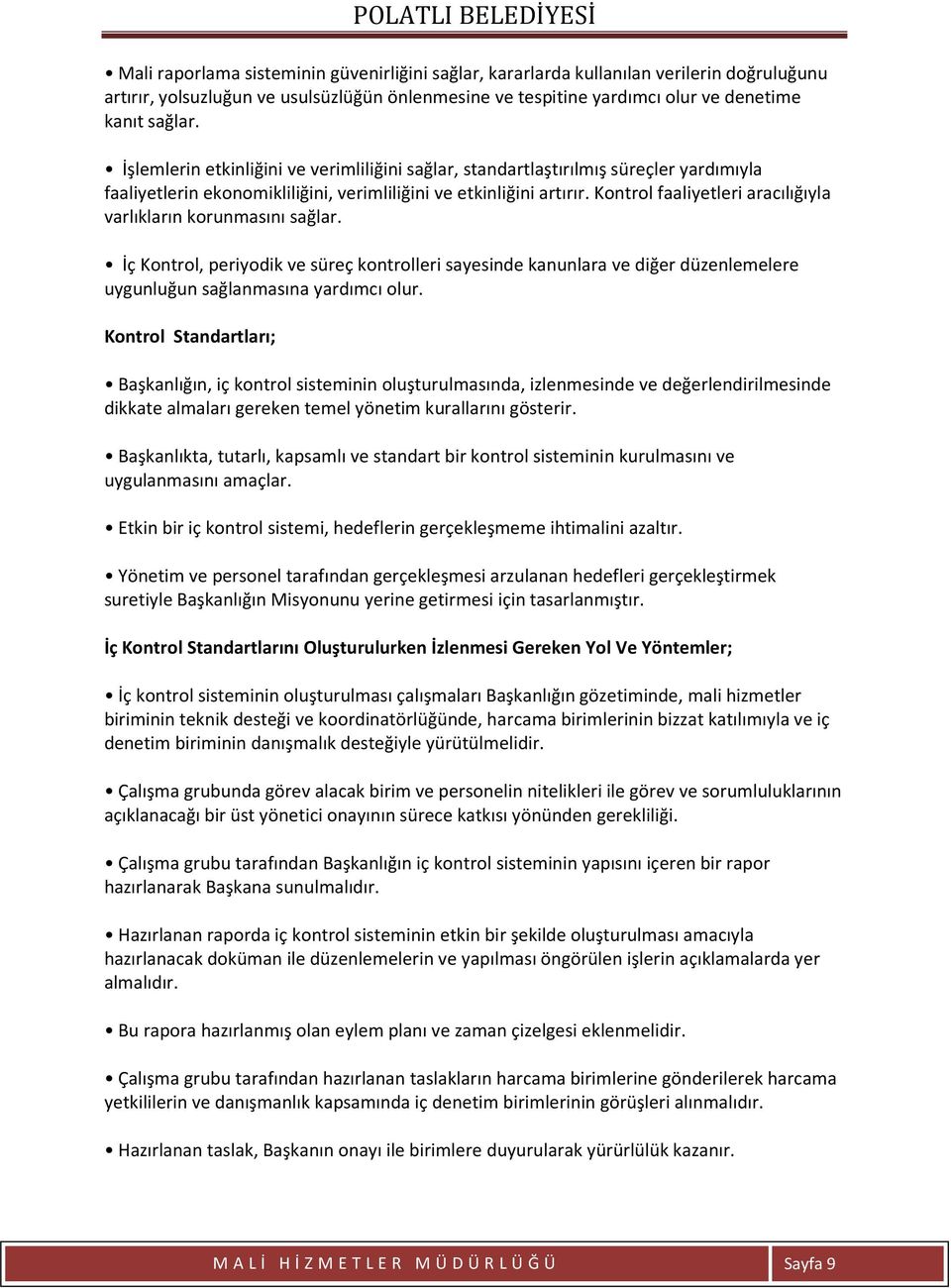 Kontrol faaliyetleri aracılığıyla varlıkların korunmasını sağlar. İç Kontrol, periyodik ve süreç kontrolleri sayesinde kanunlara ve diğer düzenlemelere uygunluğun sağlanmasına yardımcı olur.