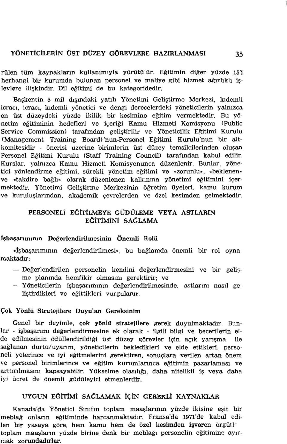 Başkentin 5 mil dışındaki yatıh Yönetimi Geliştirme Merkezi, kıdemli icracı, icracı, kıdemli yönetici ve dengi derecelerdeki yöneticilerin yalnızca en üst düzeydeki yüzde ikilik bir kesimine eğitim