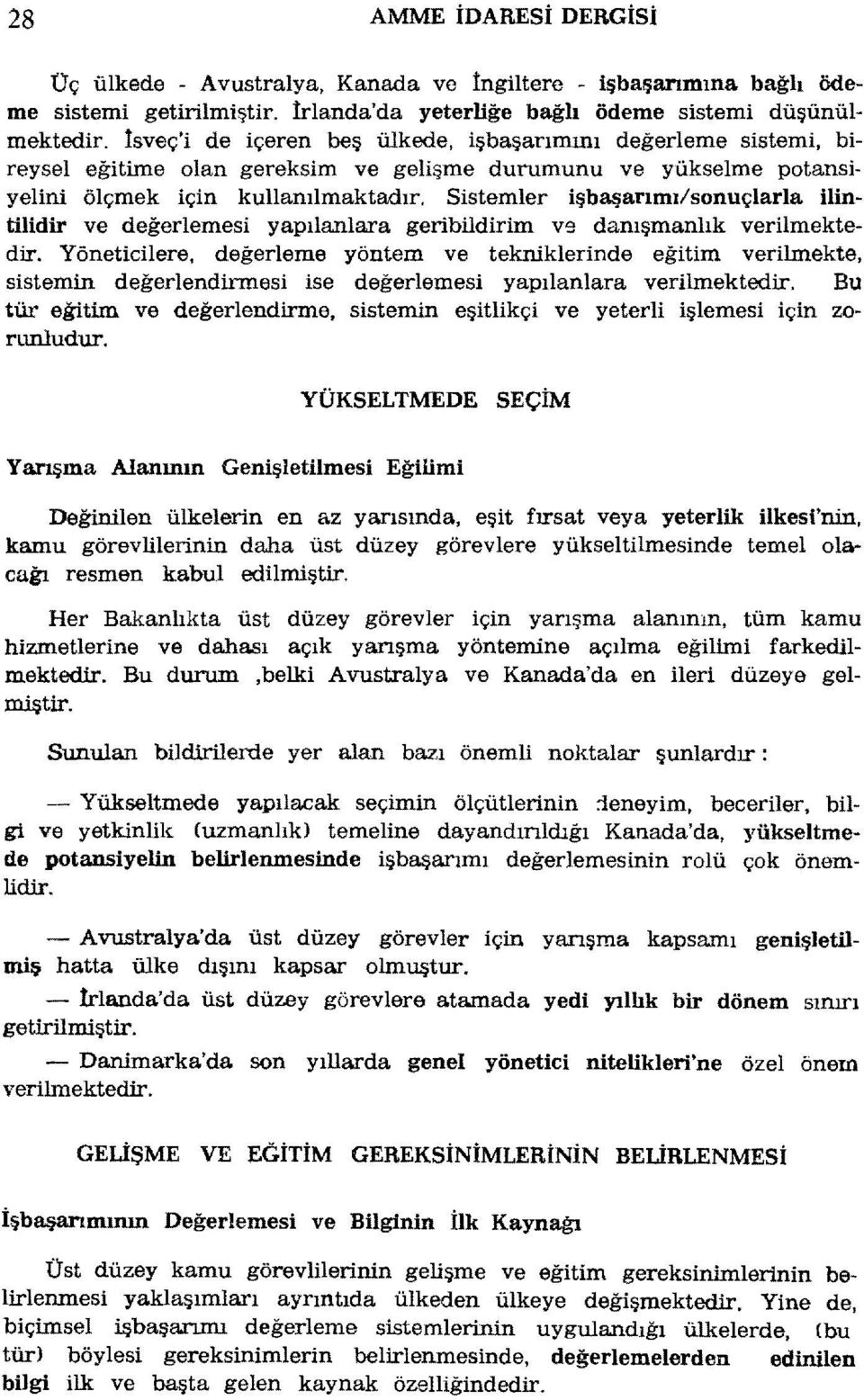 Sistemler işbaşarımı/sonuçlarla ilintilidir ve değerlernesi yapılanlara geribildirim ve danışmanlık verilmektedir.