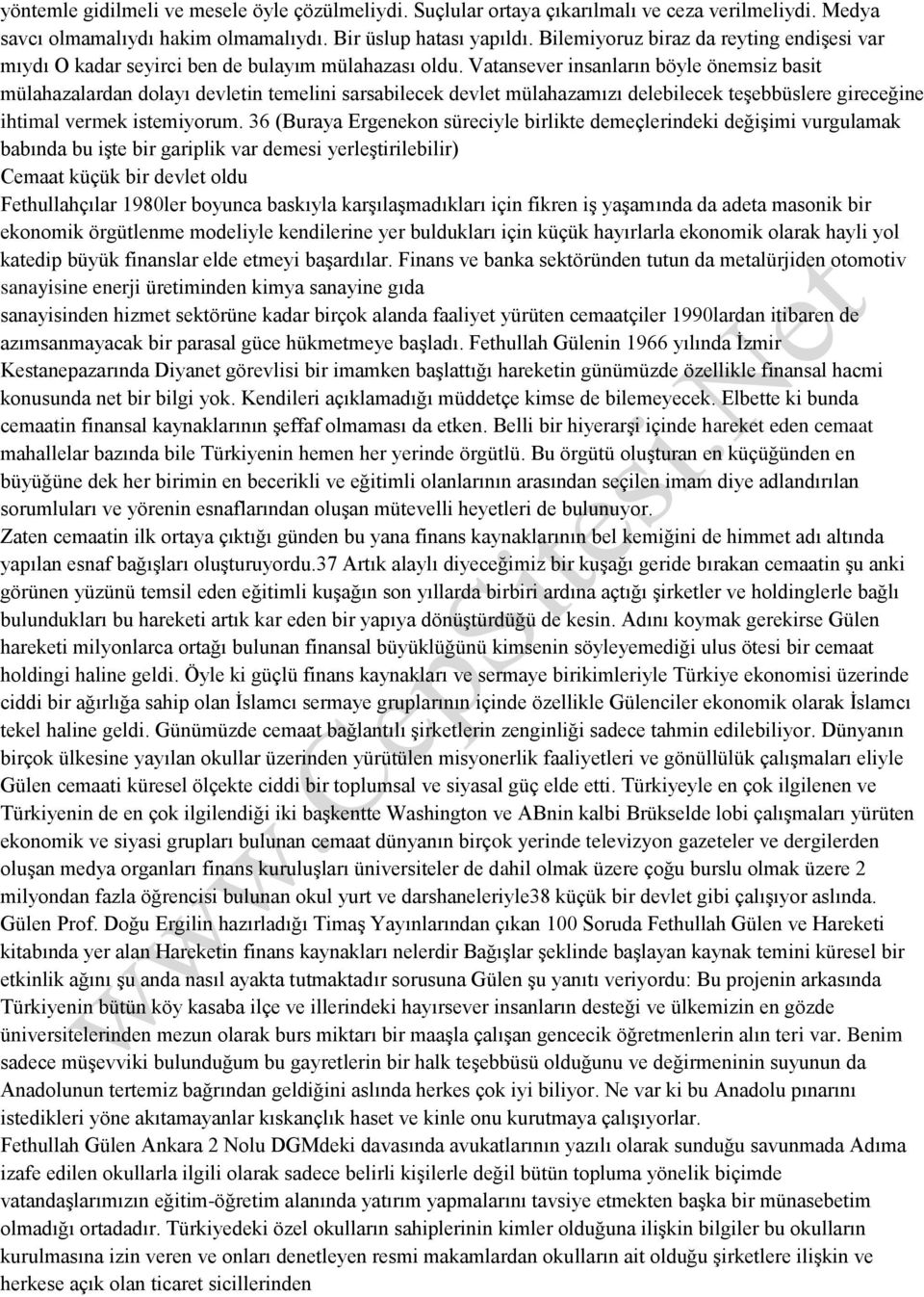 Vatansever insanların böyle önemsiz basit mülahazalardan dolayı devletin temelini sarsabilecek devlet mülahazamızı delebilecek teşebbüslere gireceğine ihtimal vermek istemiyorum.