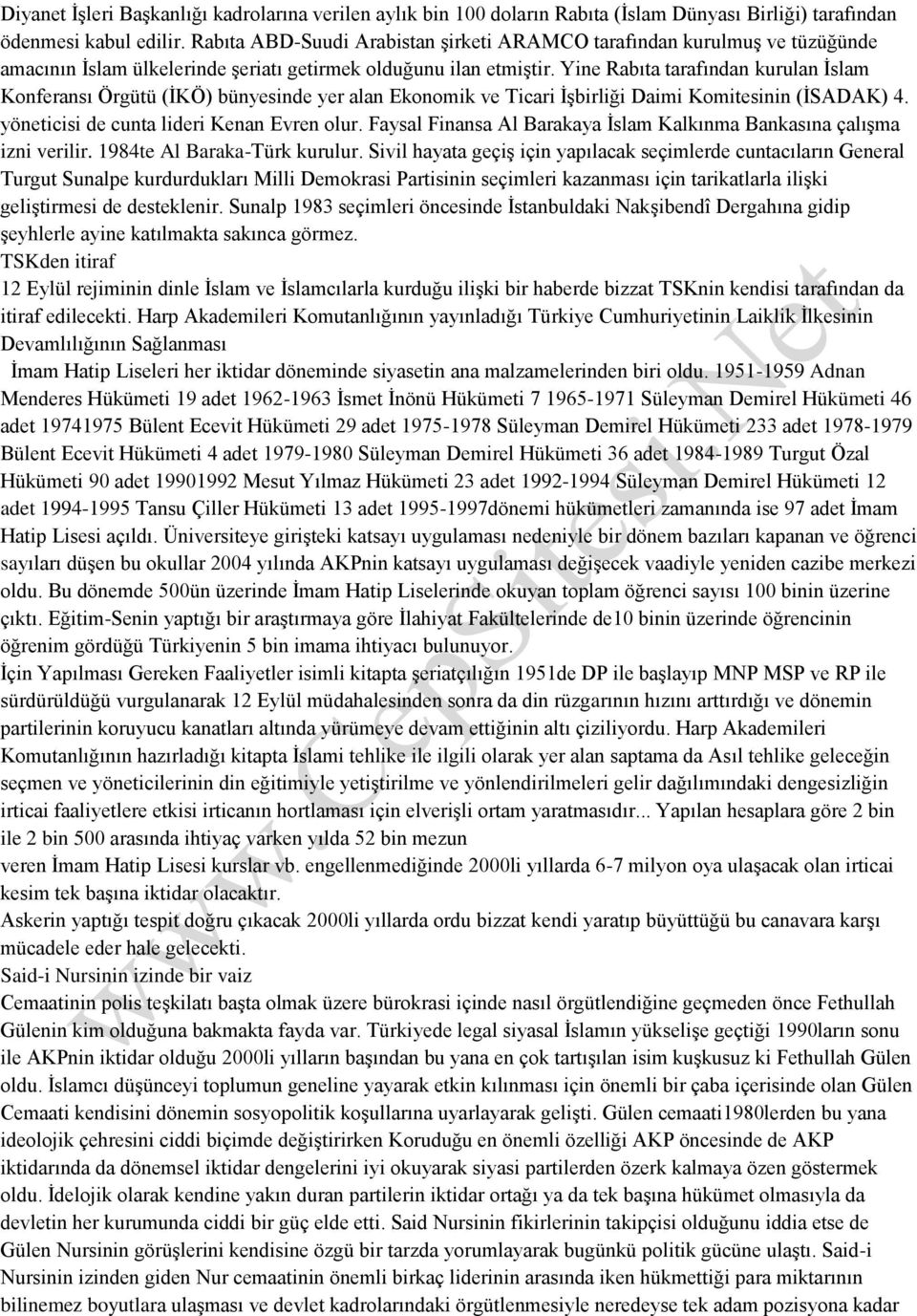 Yine Rabıta tarafından kurulan İslam Konferansı Örgütü (İKÖ) bünyesinde yer alan Ekonomik ve Ticari İşbirliği Daimi Komitesinin (İSADAK) 4. yöneticisi de cunta lideri Kenan Evren olur.