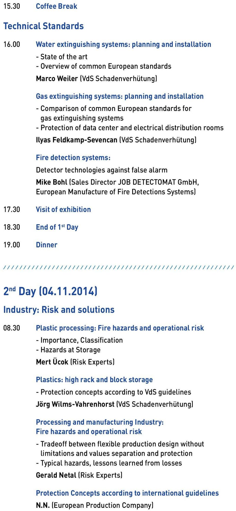 installation - Comparison of common European standards for gas extinguishing systems - Protection of data center and electrical distribution rooms Ilyas Feldkamp-Sevencan (VdS Schadenverhütung) Fire