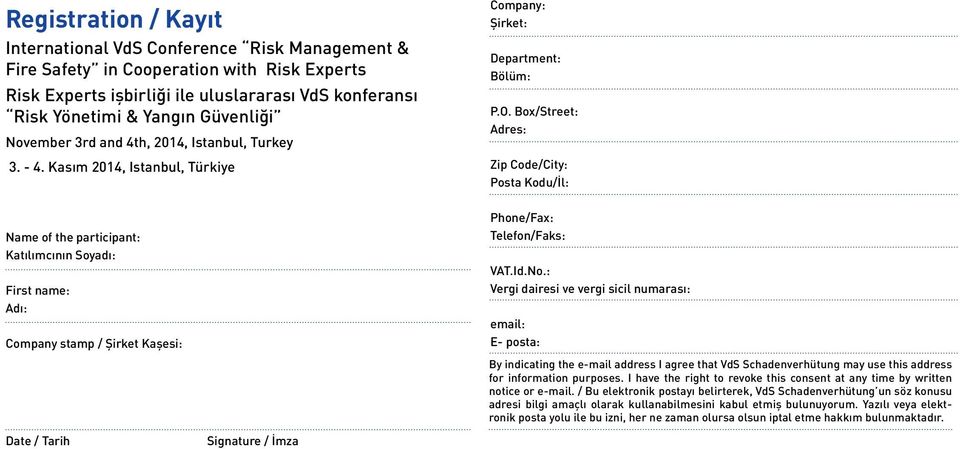 Box/Street: Adres: Zip Code/City: Posta Kodu/İl: Name of the participant: Katılımcının Soyadı: First name: Adı: Company stamp / Şirket Kaşesi: Phone/Fax: Telefon/Faks: VAT.Id.No.