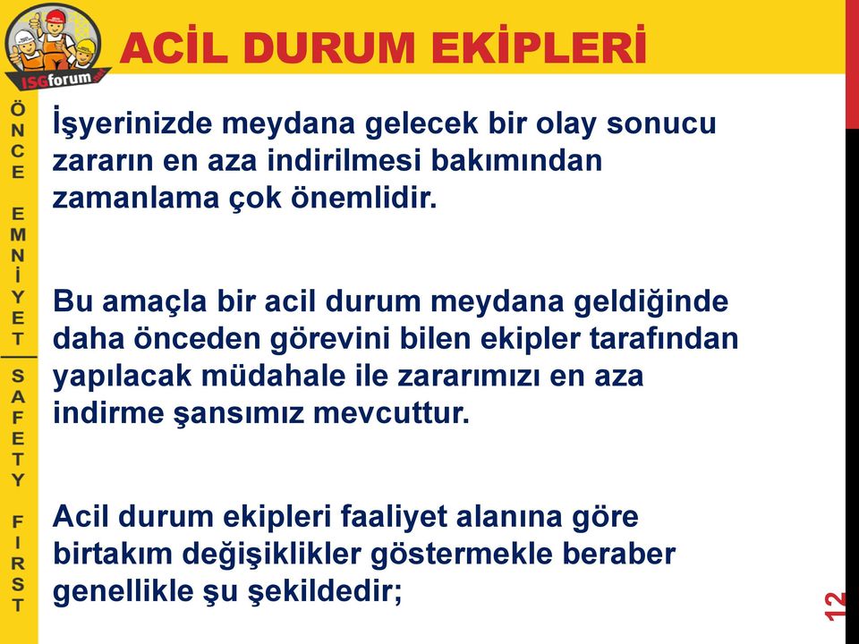 Bu amaçla bir acil durum meydana geldiğinde daha önceden görevini bilen ekipler tarafından