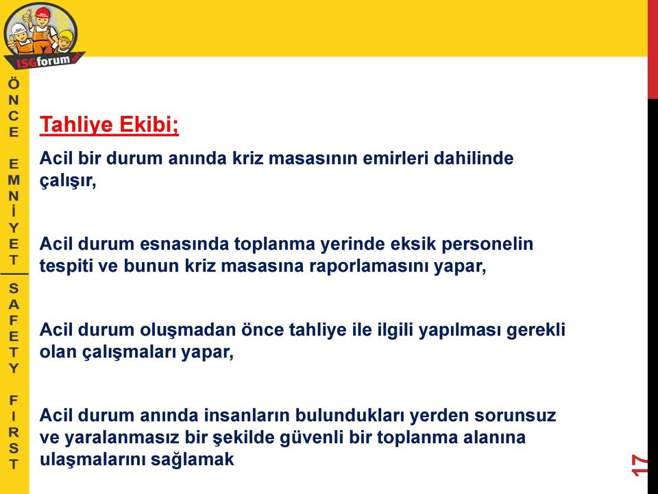 oluşmadan önce tahliye ile ilgili yapılması gerekli olan çalışmaları yapar, Acil durum anında