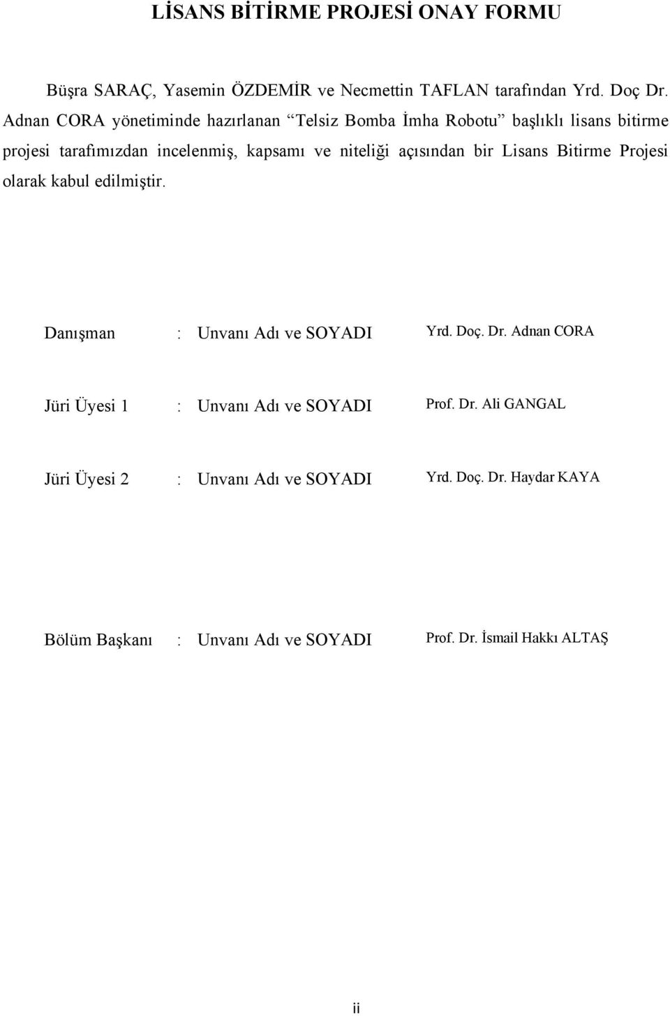 açısından bir Lisans Bitirme Projesi olarak kabul edilmiştir. Danışman : Unvanı Adı ve SOYADI Yrd. Doç. Dr.