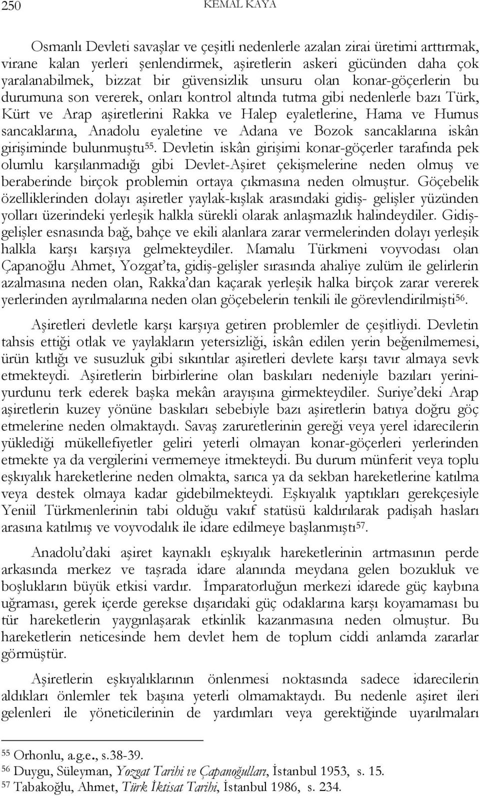 sancaklarına, Anadolu eyaletine ve Adana ve Bozok sancaklarına iskân girişiminde bulunmuştu 55.