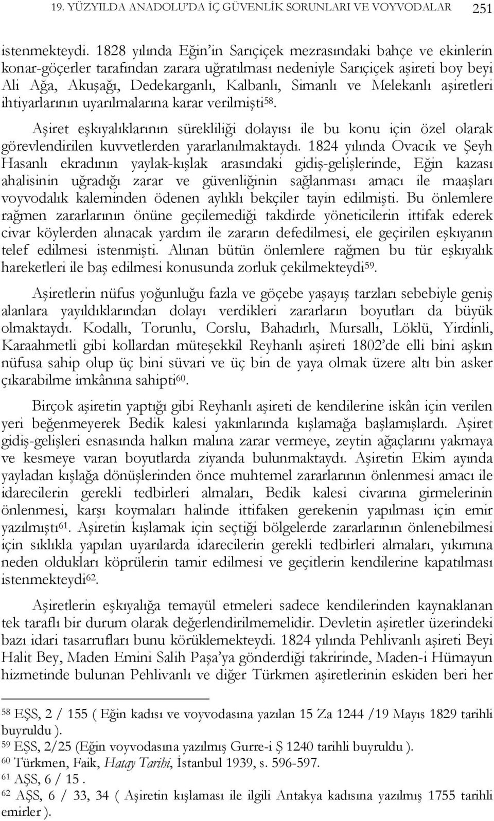 Melekanlı aşiretleri ihtiyarlarının uyarılmalarına karar verilmişti 58. Aşiret eşkıyalıklarının sürekliliği dolayısı ile bu konu için özel olarak görevlendirilen kuvvetlerden yararlanılmaktaydı.