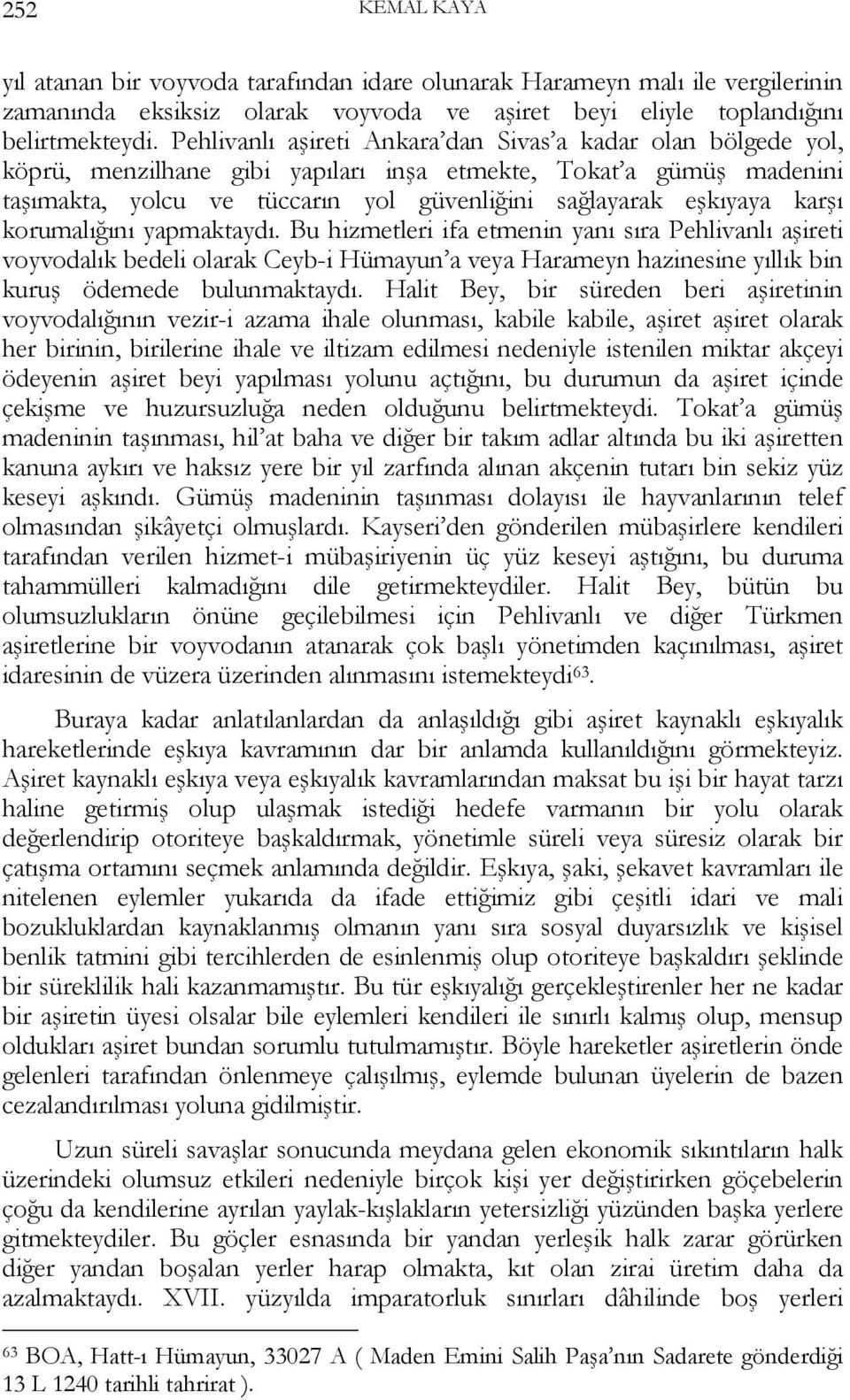 karşı korumalığını yapmaktaydı. Bu hizmetleri ifa etmenin yanı sıra Pehlivanlı aşireti voyvodalık bedeli olarak Ceyb-i Hümayun a veya Harameyn hazinesine yıllık bin kuruş ödemede bulunmaktaydı.