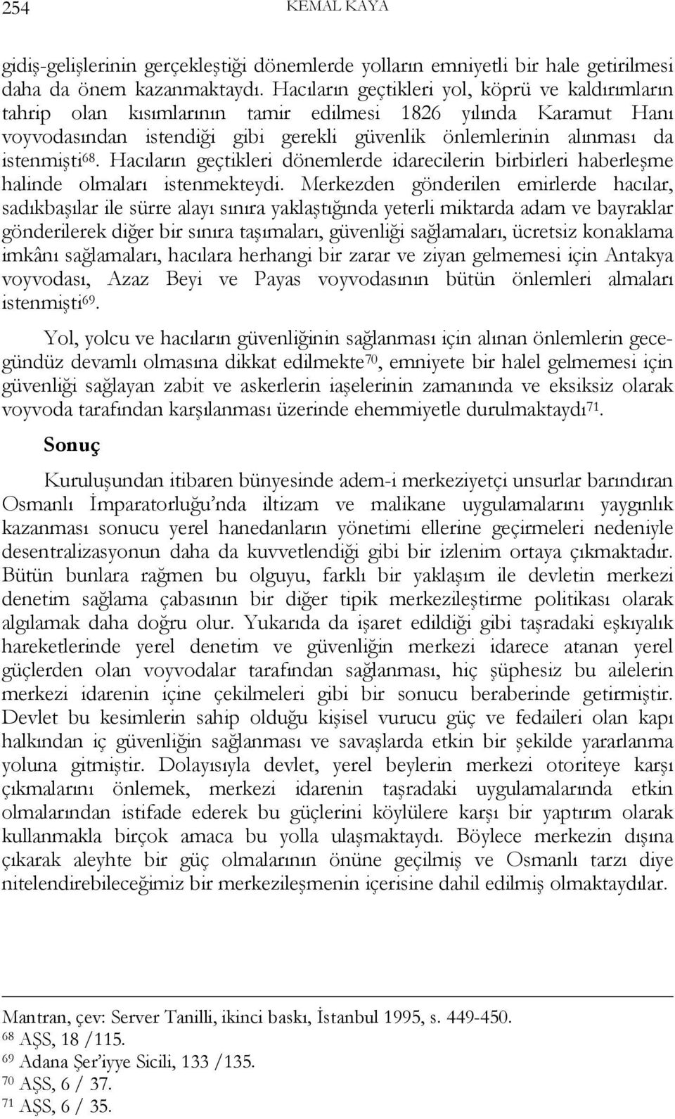 Hacıların geçtikleri dönemlerde idarecilerin birbirleri haberleşme halinde olmaları istenmekteydi.