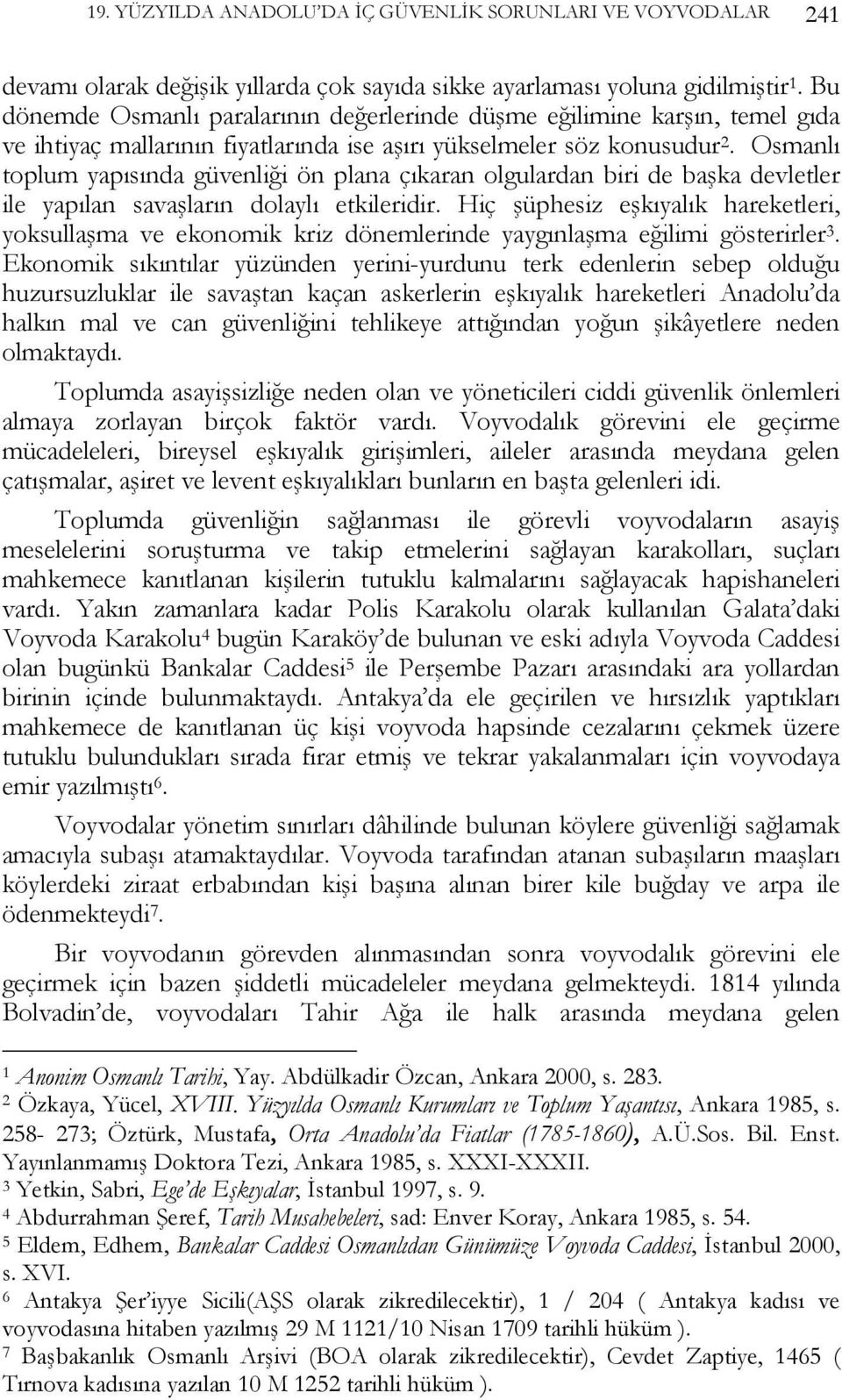 Osmanlı toplum yapısında güvenliği ön plana çıkaran olgulardan biri de başka devletler ile yapılan savaşların dolaylı etkileridir.