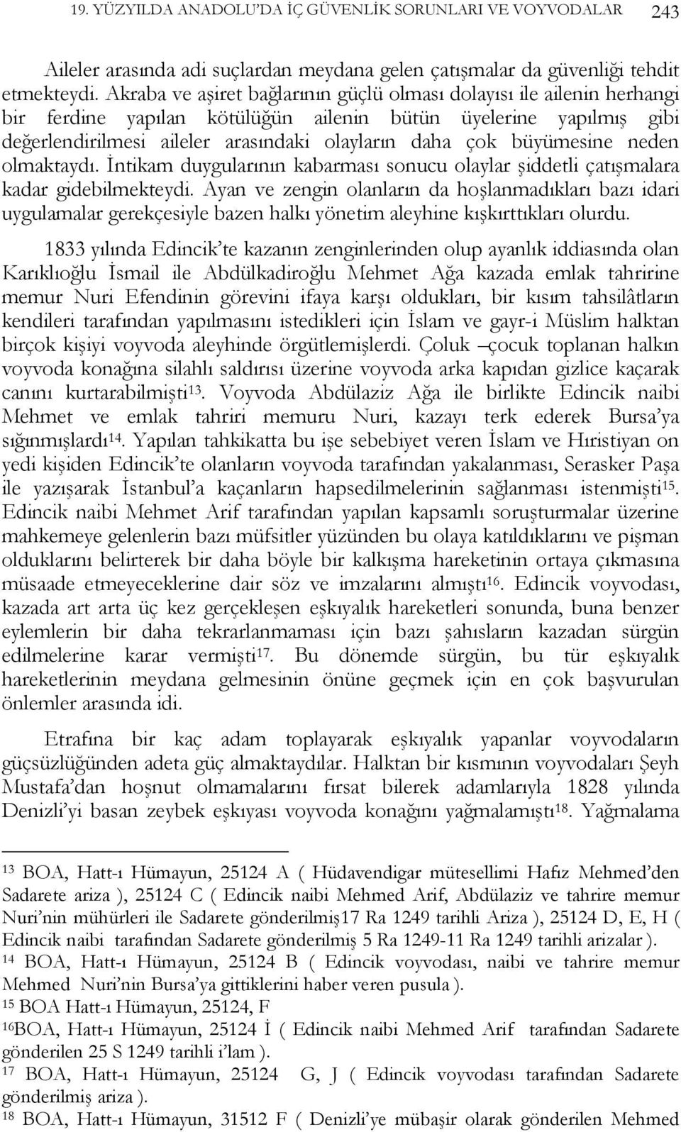 büyümesine neden olmaktaydı. İntikam duygularının kabarması sonucu olaylar şiddetli çatışmalara kadar gidebilmekteydi.