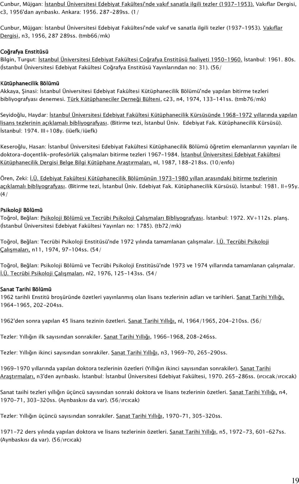 (tmb66/mk) Coğrafya Enstitüsü Bilgin, Turgut: İstanbul Üniversitesi Edebiyat Fakültesi Coğrafya Enstitüsü faaliyeti 1950-1960. İstanbul: 1961. 80s.