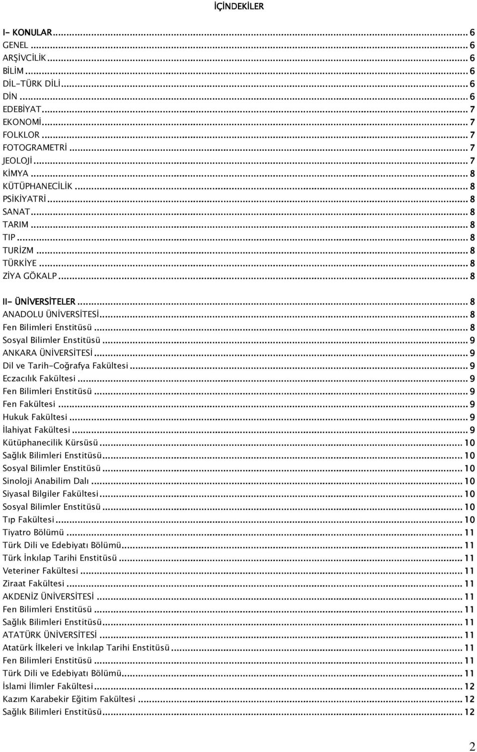 .. 9 Dil ve Tarih-Coğrafya Fakültesi... 9 Eczacılık Fakültesi... 9... 9 Fen Fakültesi... 9 Hukuk Fakültesi... 9 İlahiyat Fakültesi... 9 Kütüphanecilik Kürsüsü... 10 Sağlık Bilimleri Enstitüsü...... 10... 10 Sinoloji Anabilim Dalı.
