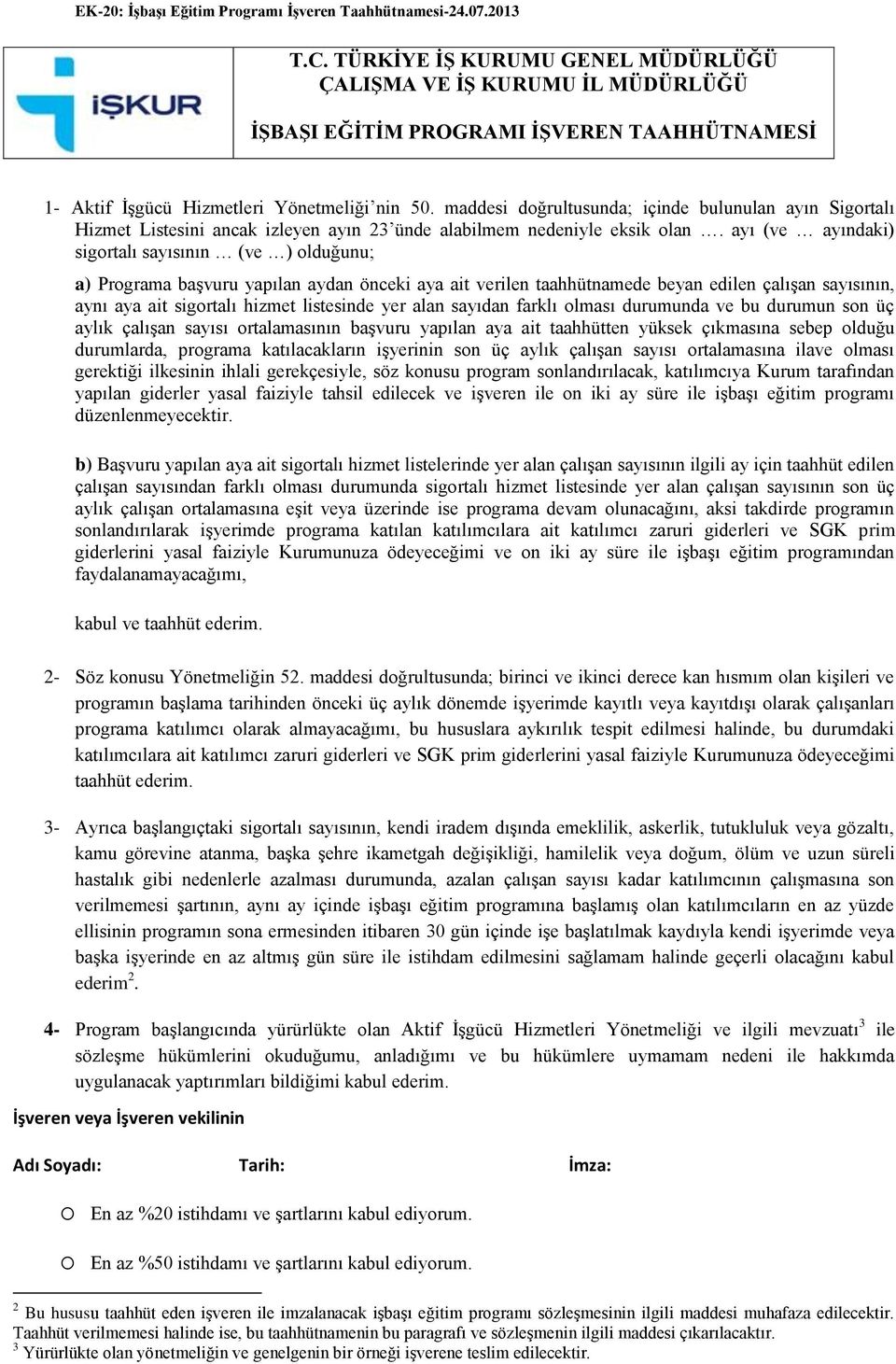 maddesi doğrultusunda; içinde bulunulan ayın Sigortalı Hizmet Listesini ancak izleyen ayın 23 ünde alabilmem nedeniyle eksik olan.