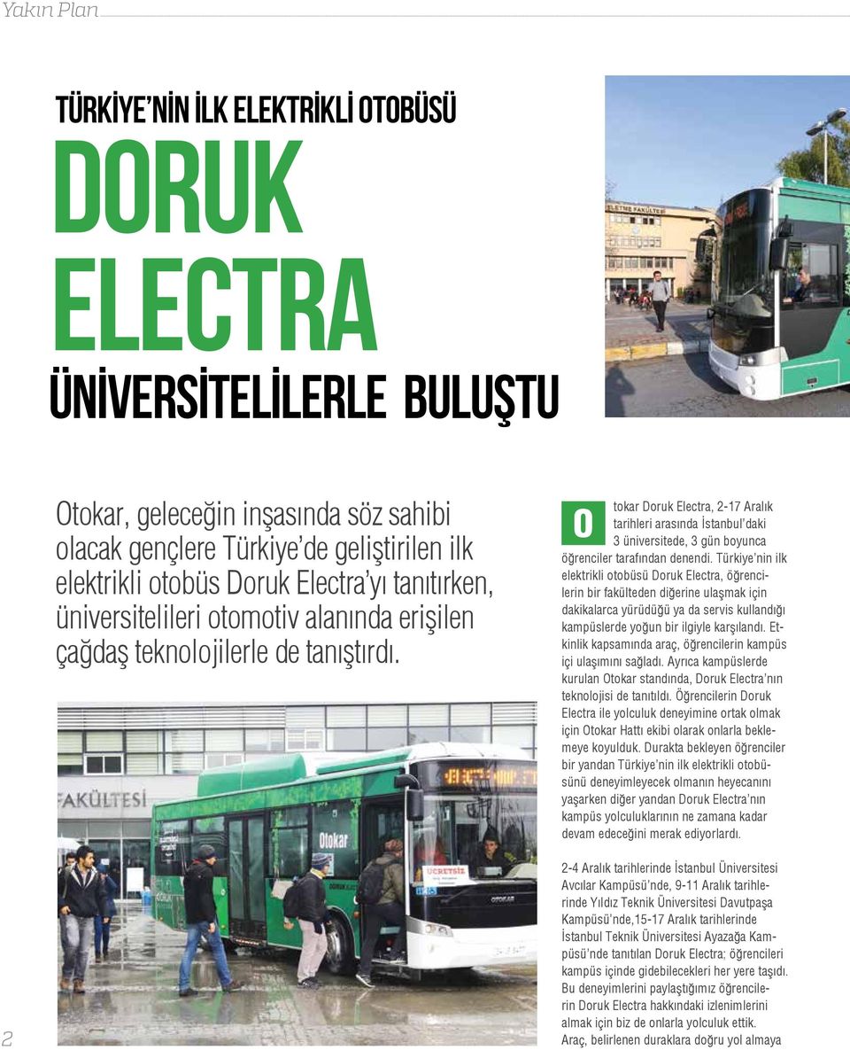 O tokar Doruk Electra, 2-17 Aralık tarihleri arasında İstanbul daki 3 üniversitede, 3 gün boyunca öğrenciler tarafından denendi.