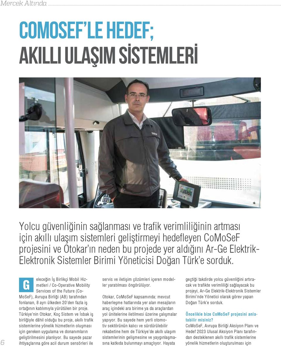 6 G eleceğin İş Birlikçi Mobil Hizmetleri / Co-Operative Mobility Services of the Future (Co- MoSeF), Avrupa Birliği (AB) tarafından fonlanan, 8 ayrı ülkeden 20 den fazla iş ortağının katılımıyla