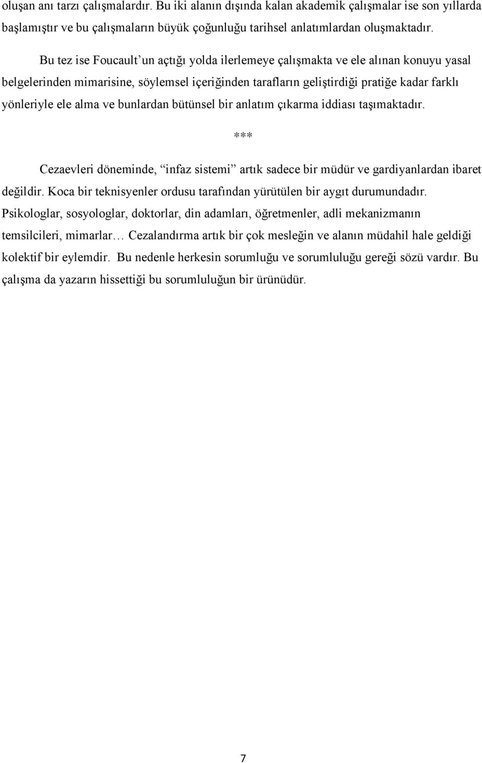 ve bunlardan bütünsel bir anlatım çıkarma iddiası taģımaktadır. *** Cezaevleri döneminde, infaz sistemi artık sadece bir müdür ve gardiyanlardan ibaret değildir.