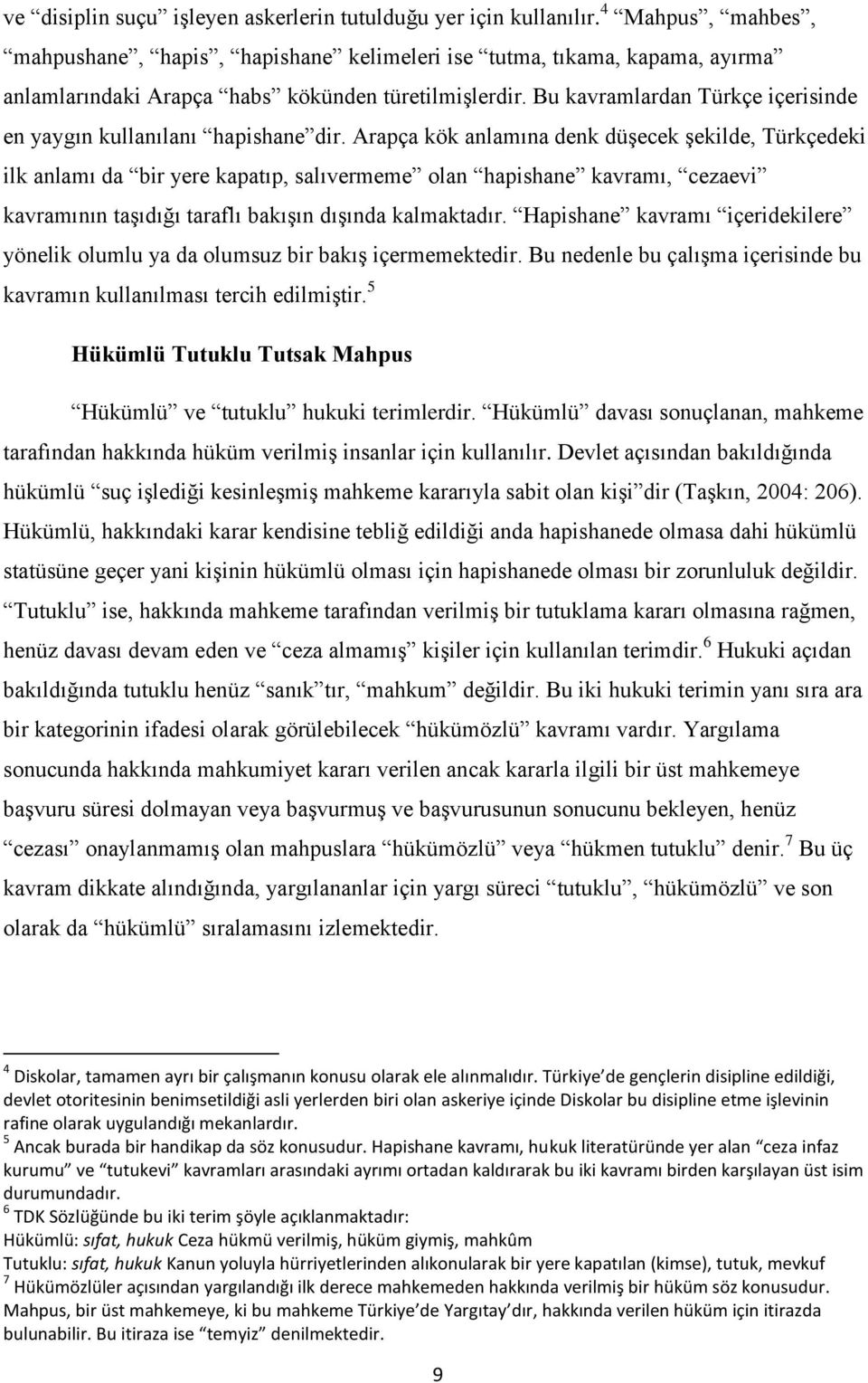 Bu kavramlardan Türkçe içerisinde en yaygın kullanılanı hapishane dir.