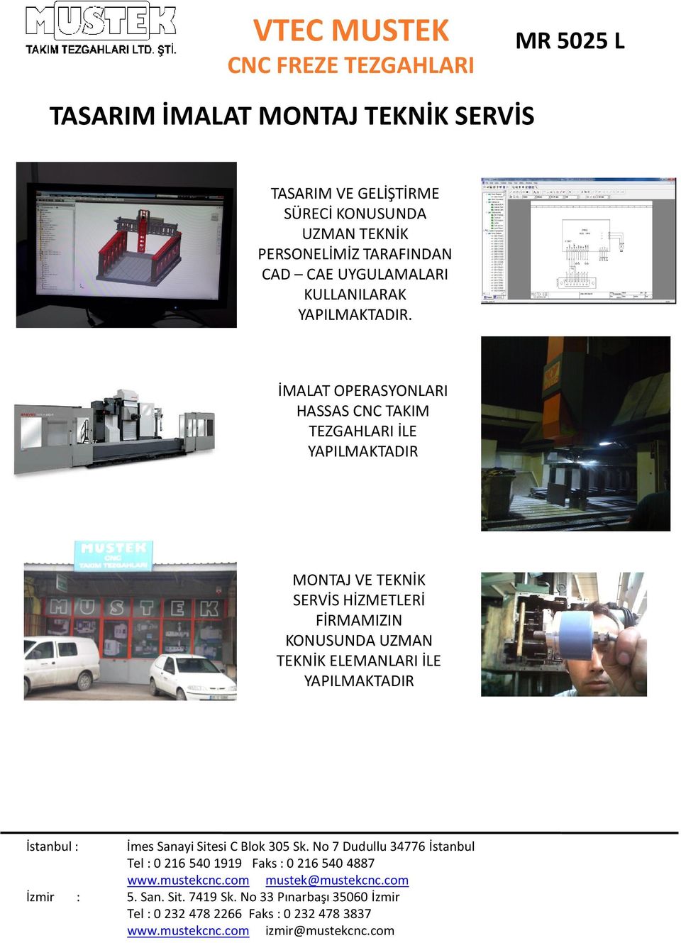 İMALAT OPERASYONLARI HASSAS CNC TAKIM TEZGAHLARI İLE YAPILMAKTADIR MONTAJ VE