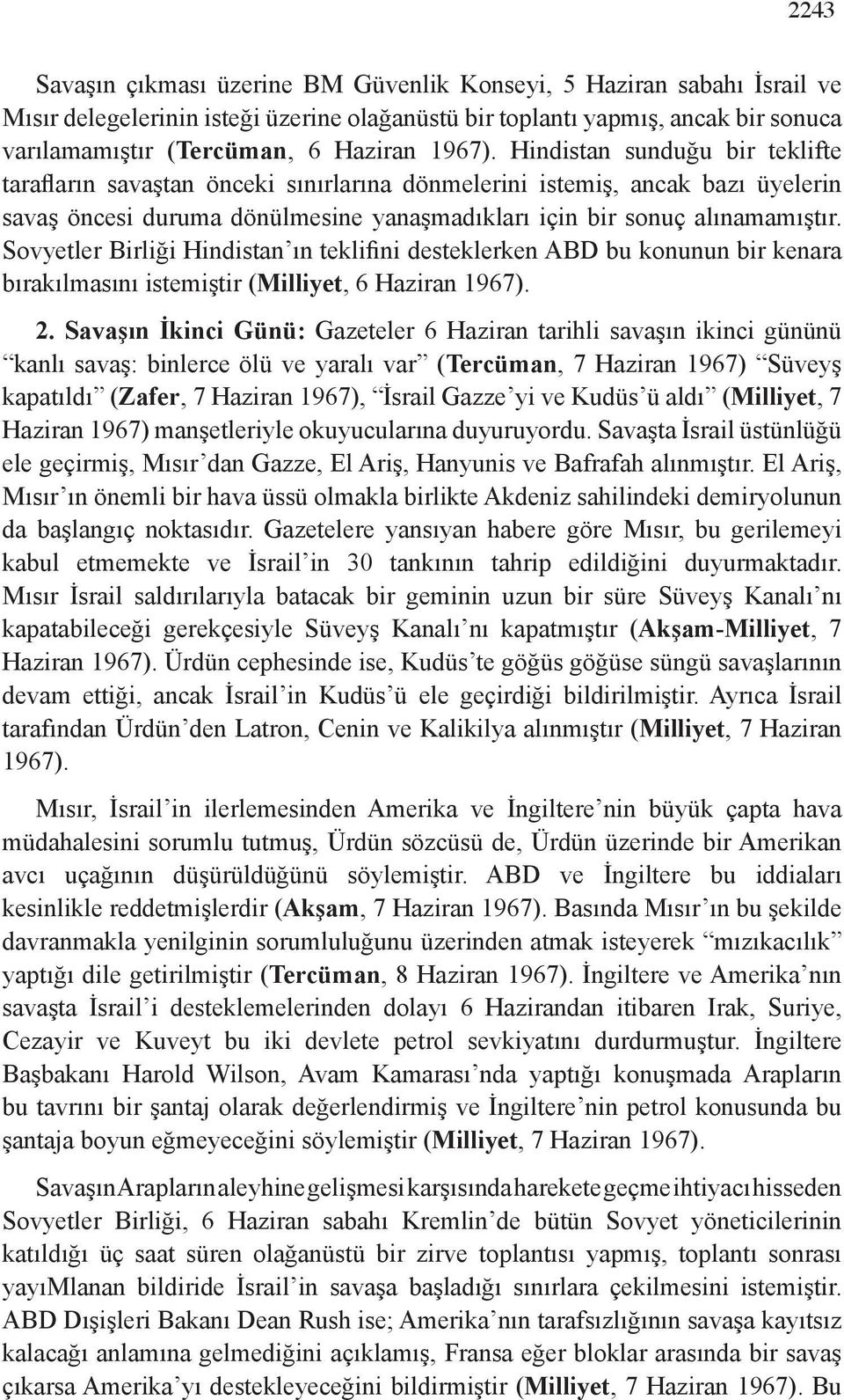 Sovyetler Birliği Hindistan ın teklifini desteklerken ABD bu konunun bir kenara bırakılmasını istemiştir (Milliyet, 6 Haziran 1967). 2.