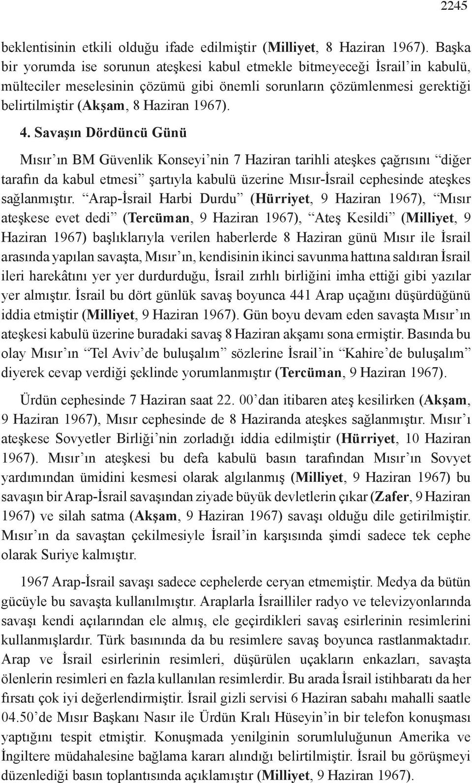 4. Savaşın Dördüncü Günü Mısır ın BM Güvenlik Konseyi nin 7 Haziran tarihli ateşkes çağrısını diğer tarafın da kabul etmesi şartıyla kabulü üzerine Mısır-İsrail cephesinde ateşkes sağlanmıştır.