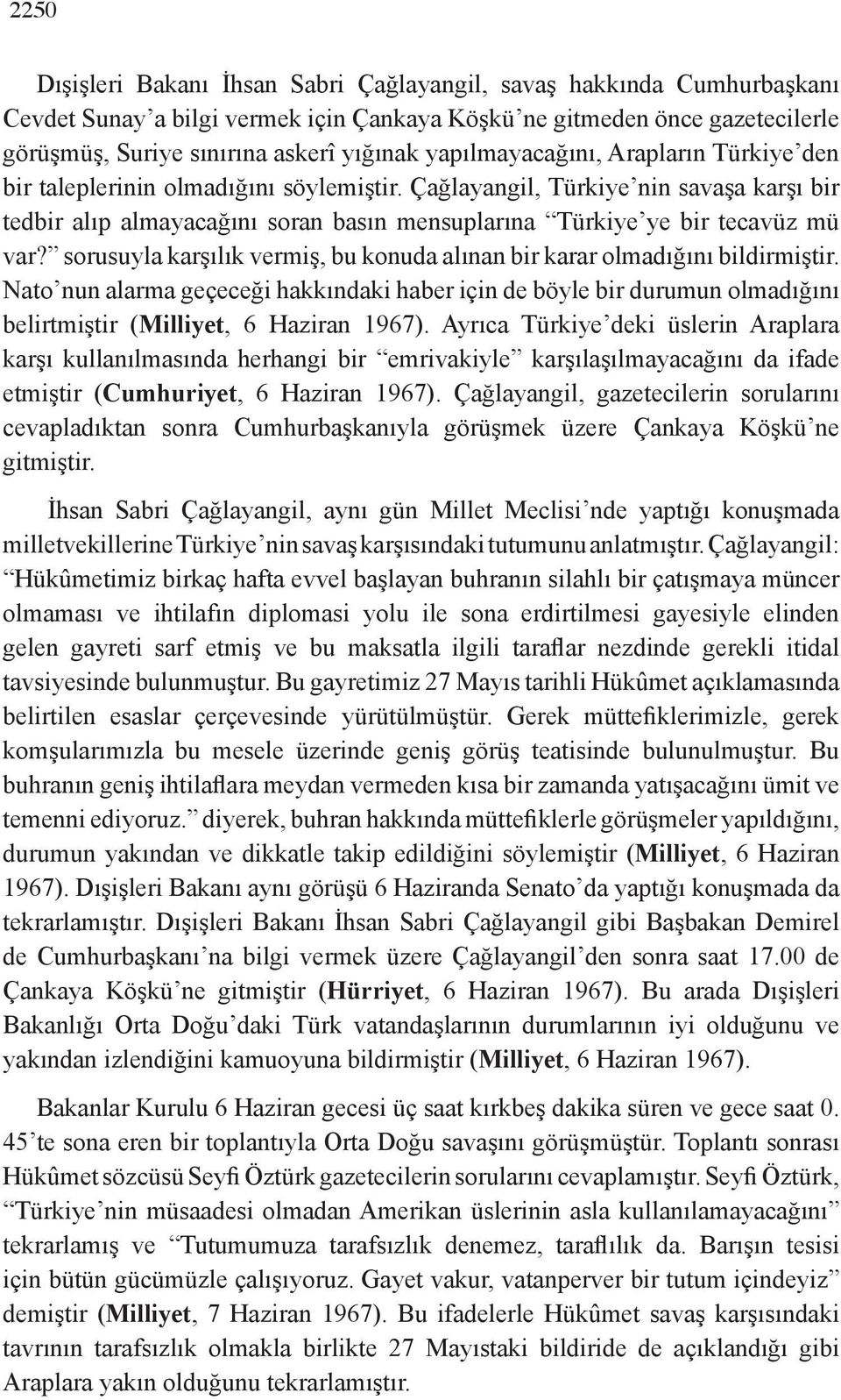 Çağlayangil, Türkiye nin savaşa karşı bir tedbir alıp almayacağını soran basın mensuplarına Türkiye ye bir tecavüz mü var?