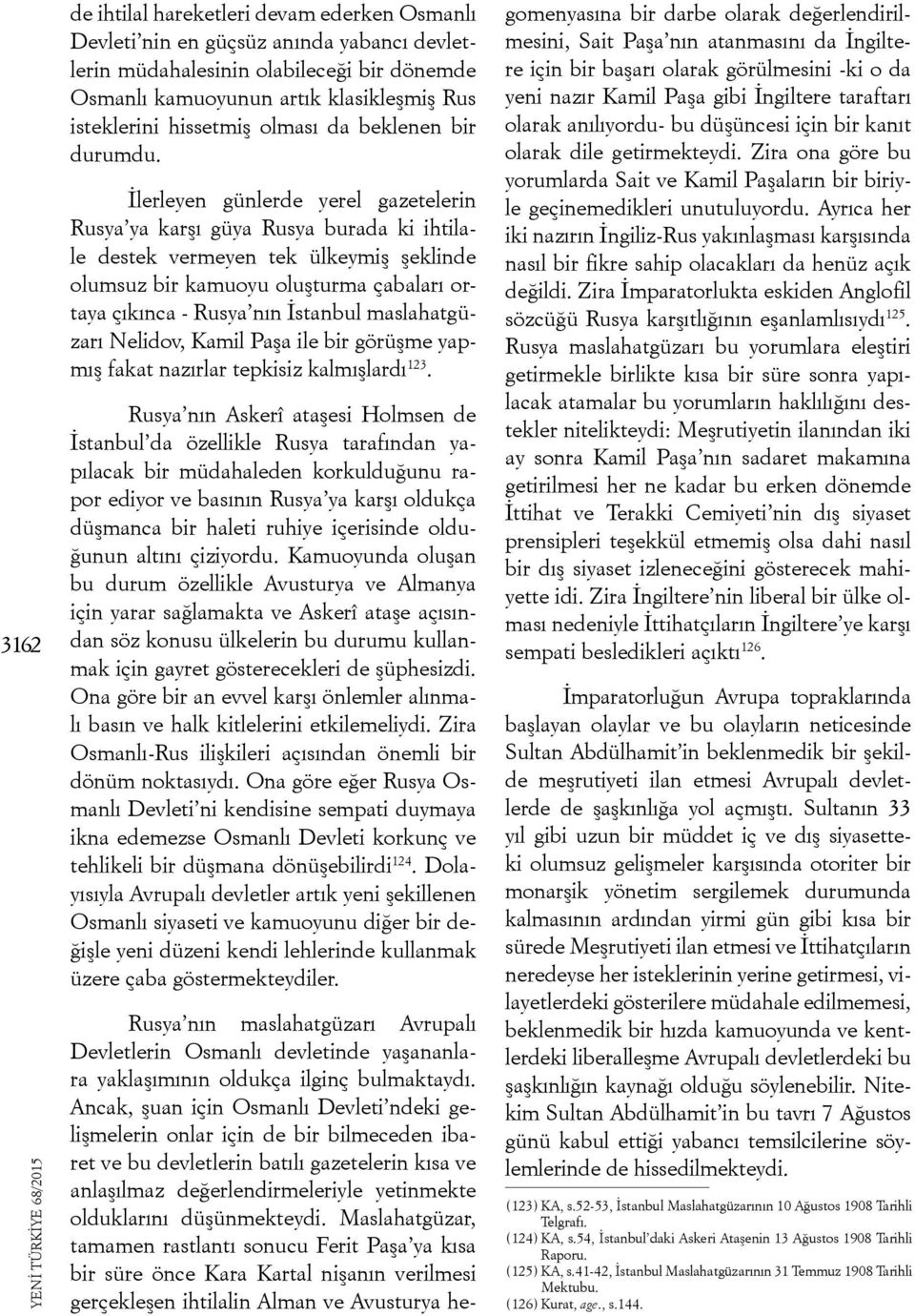 İlerleyen günlerde yerel gazetelerin Rusya ya karşı güya Rusya burada ki ihtilale destek vermeyen tek ülkeymiş şeklinde olumsuz bir kamuoyu oluşturma çabaları ortaya çıkınca - Rusya nın İstanbul