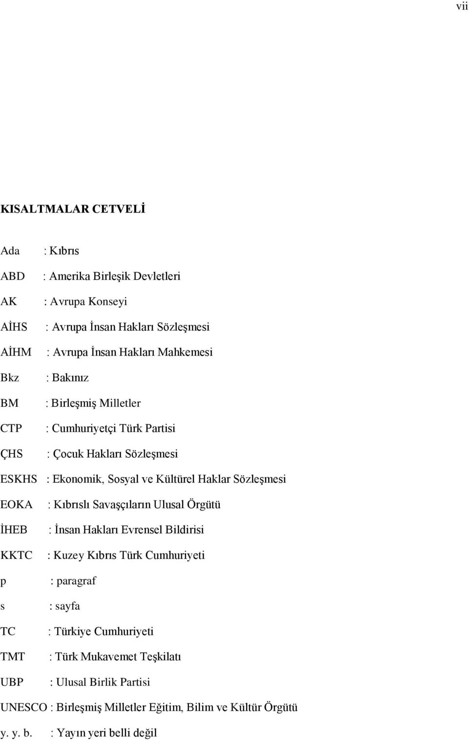 Sözleşmesi EOKA İHEB KKTC p s TC TMT UBP : Kıbrıslı Savaşçıların Ulusal Örgütü : İnsan Hakları Evrensel Bildirisi : Kuzey Kıbrıs Türk Cumhuriyeti : paragraf :