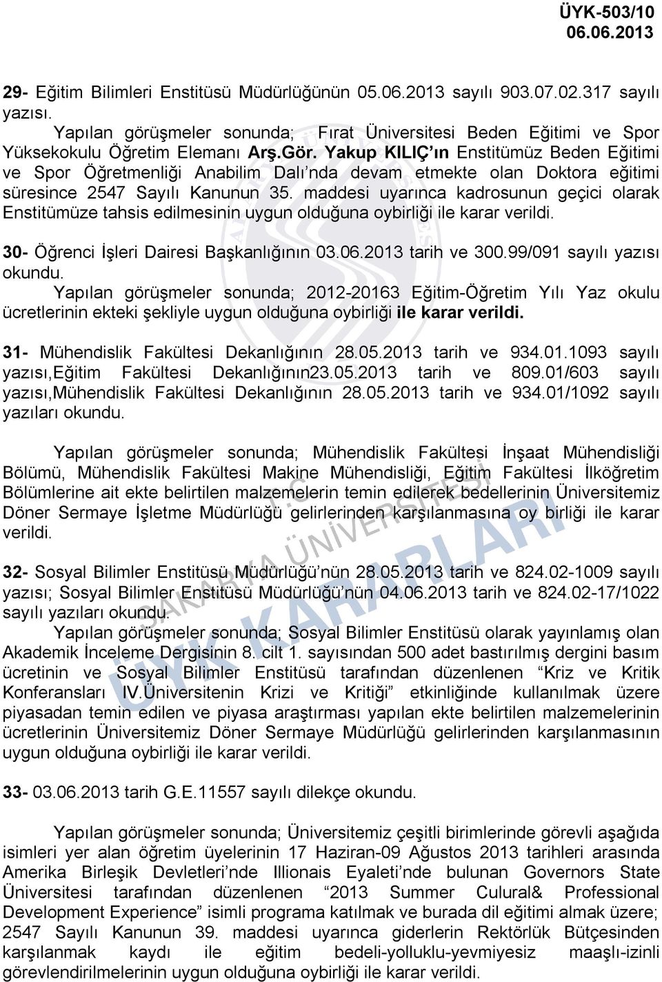 Yakup KILIÇ ın Enstitümüz Beden Eğitimi ve Spor Öğretmenliği Anabilim Dalı nda devam etmekte olan Doktora eğitimi süresince 2547 Sayılı Kanunun 35.