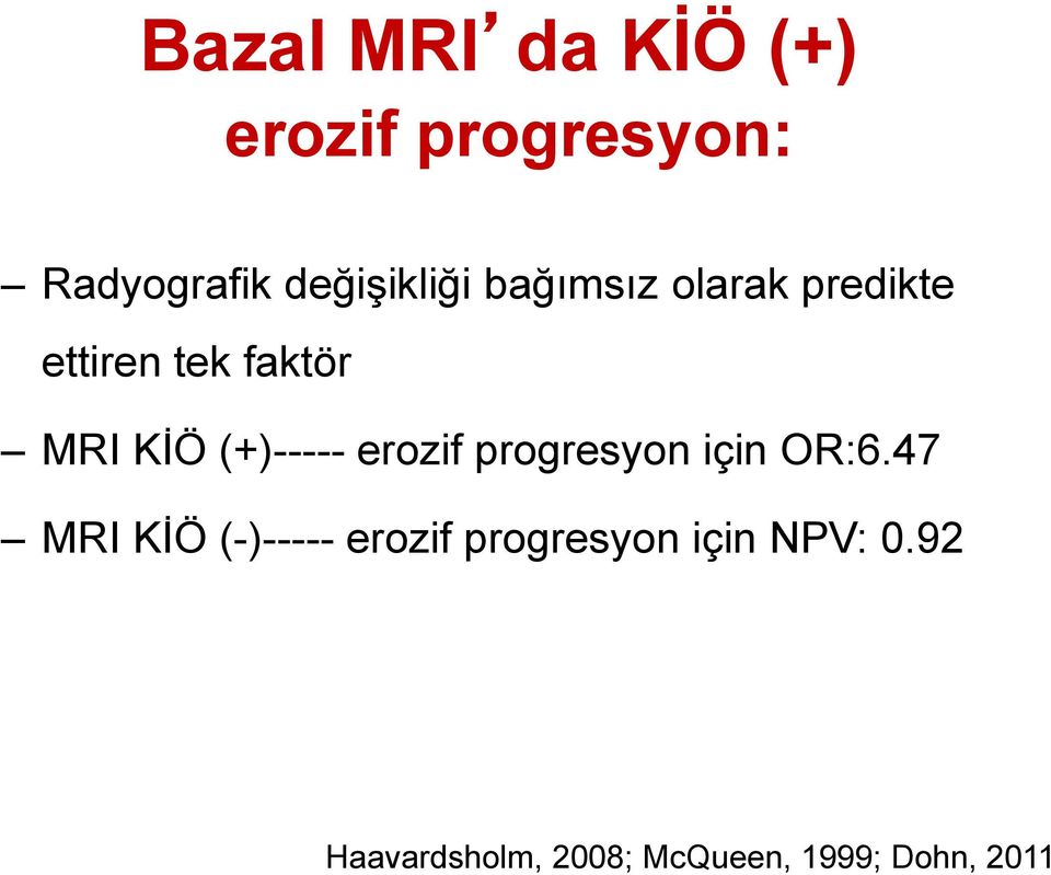 KİÖ (+)----- erozif progresyon için OR:6.