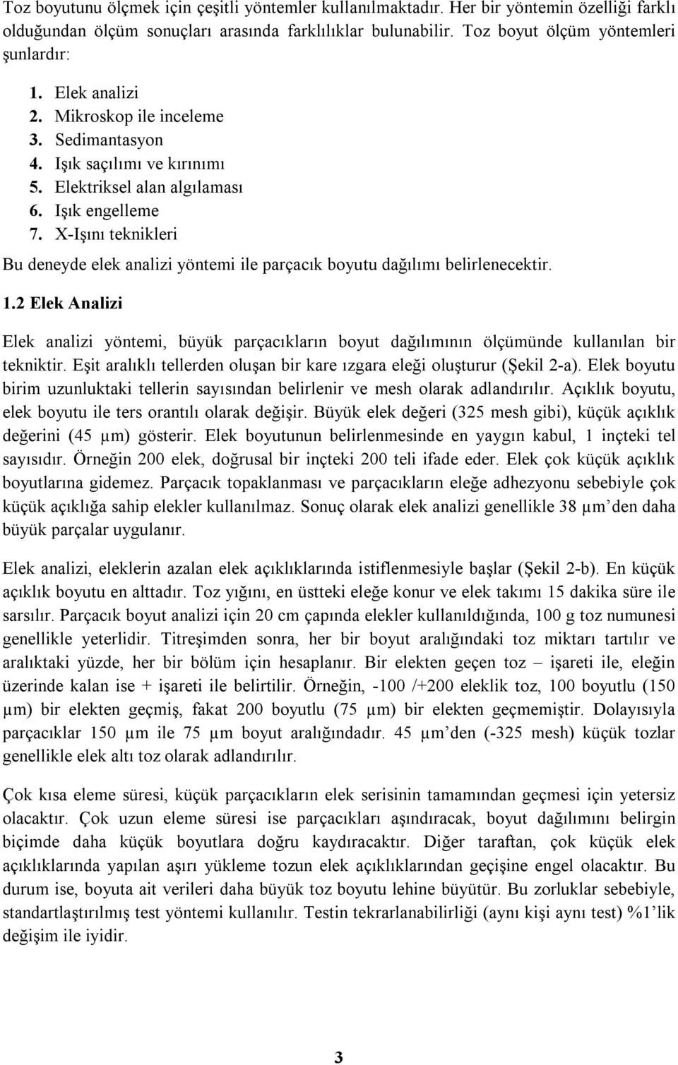 X-Işını teknikleri Bu deneyde elek analizi yöntemi ile parçacık boyutu dağılımı belirlenecektir. 1.