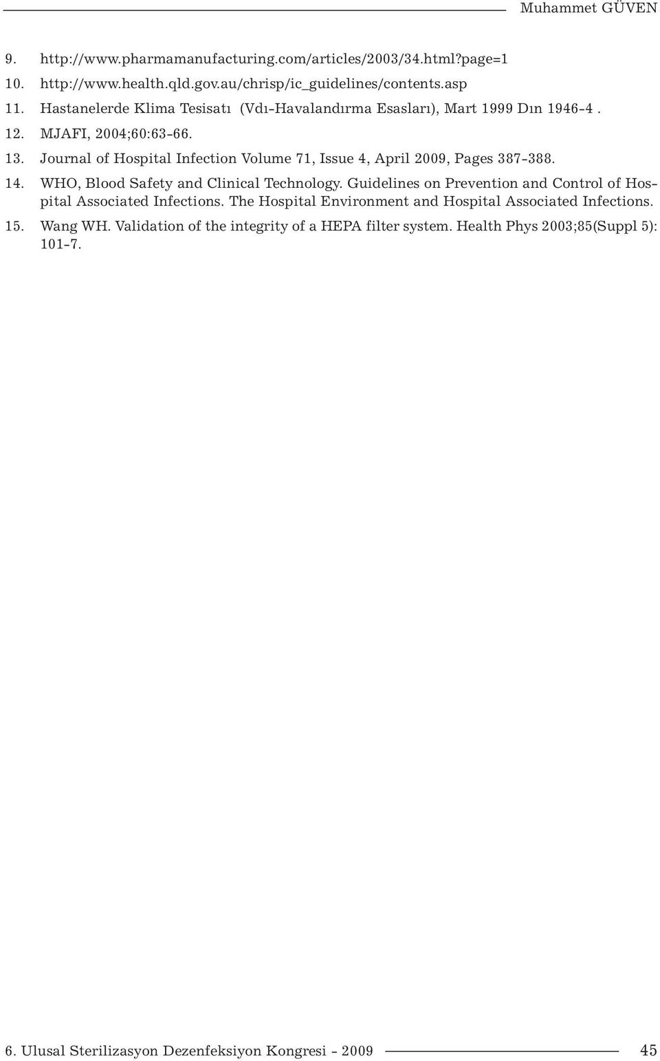 Journal of Hospital Infection Volume 71, Issue 4, April 2009, Pages 387-388. 14. WHO, Blood Safety and Clinical Technology.