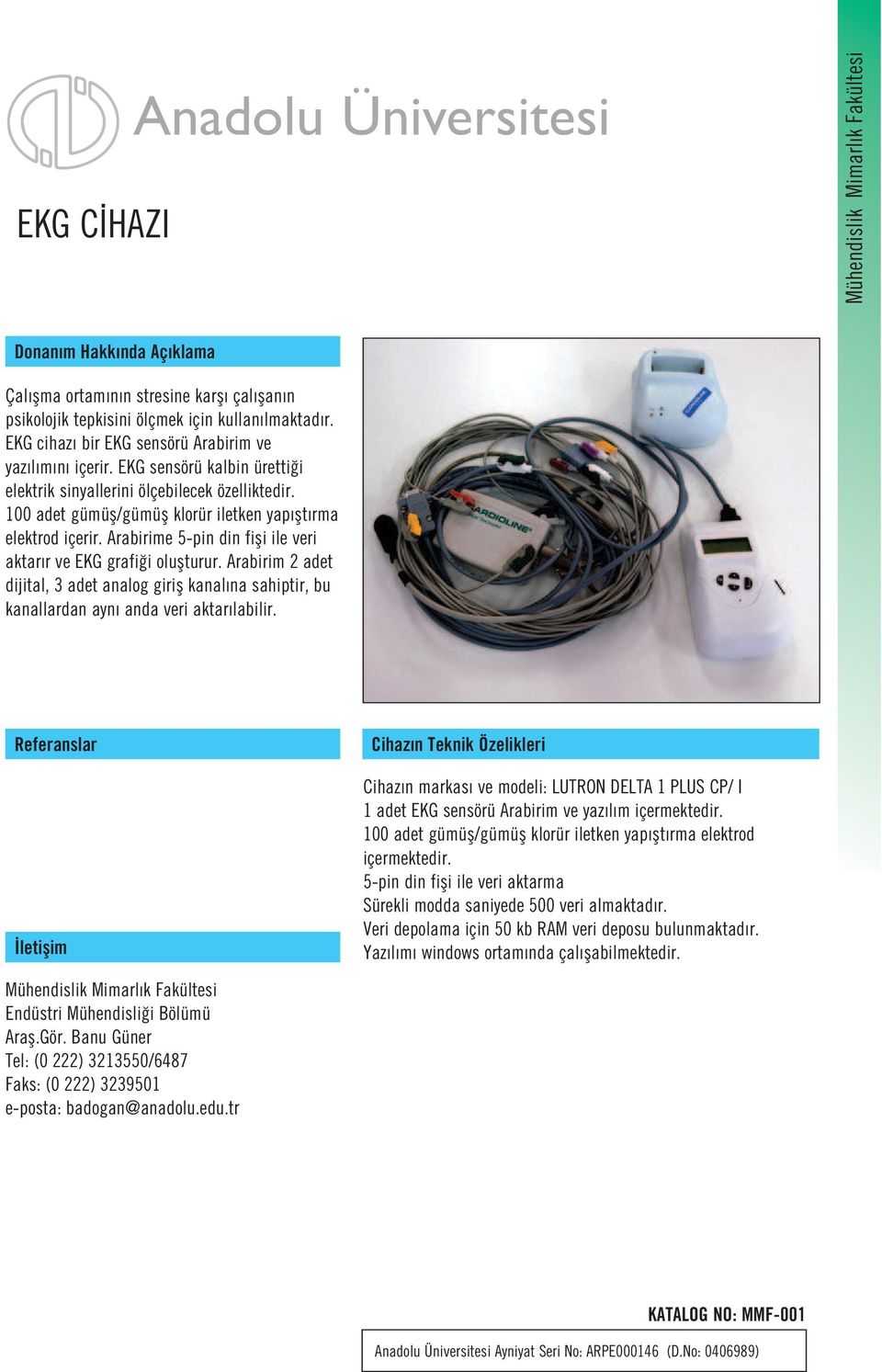 Arabirime 5-pin din fifli ile veri aktar r ve EKG grafi i oluflturur. Arabirim 2 adet dijital, 3 adet analog girifl kanal na sahiptir, bu kanallardan ayn anda veri aktar labilir.