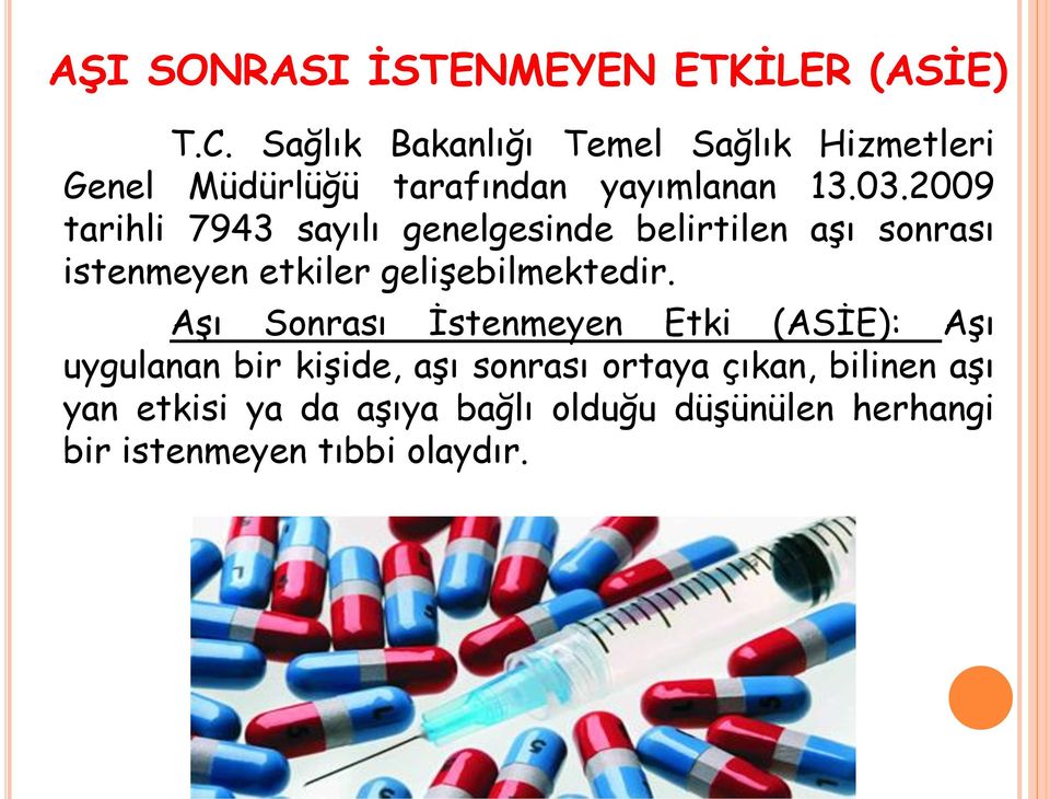 2009 tarihli 7943 sayılı genelgesinde belirtilen aşı sonrası istenmeyen etkiler gelişebilmektedir.