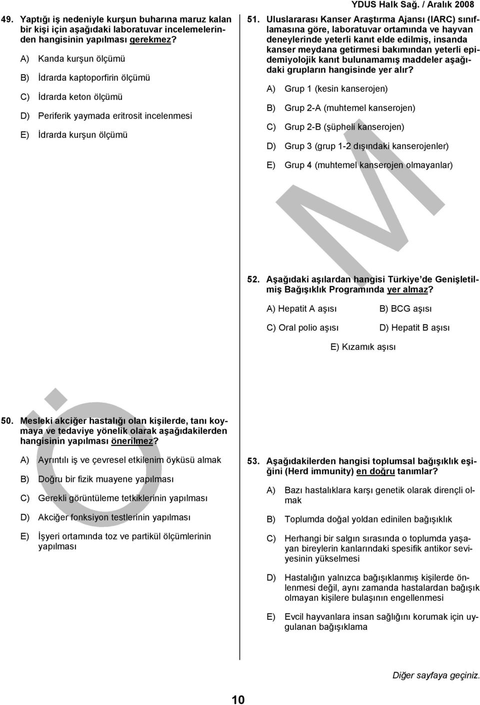 Uluslararası Kanser Araştırma Ajansı (IARC) sınıflamasına göre, laboratuvar ortamında ve hayvan deneylerinde yeterli kanıt elde edilmiş, insanda kanser meydana getirmesi bakımından yeterli