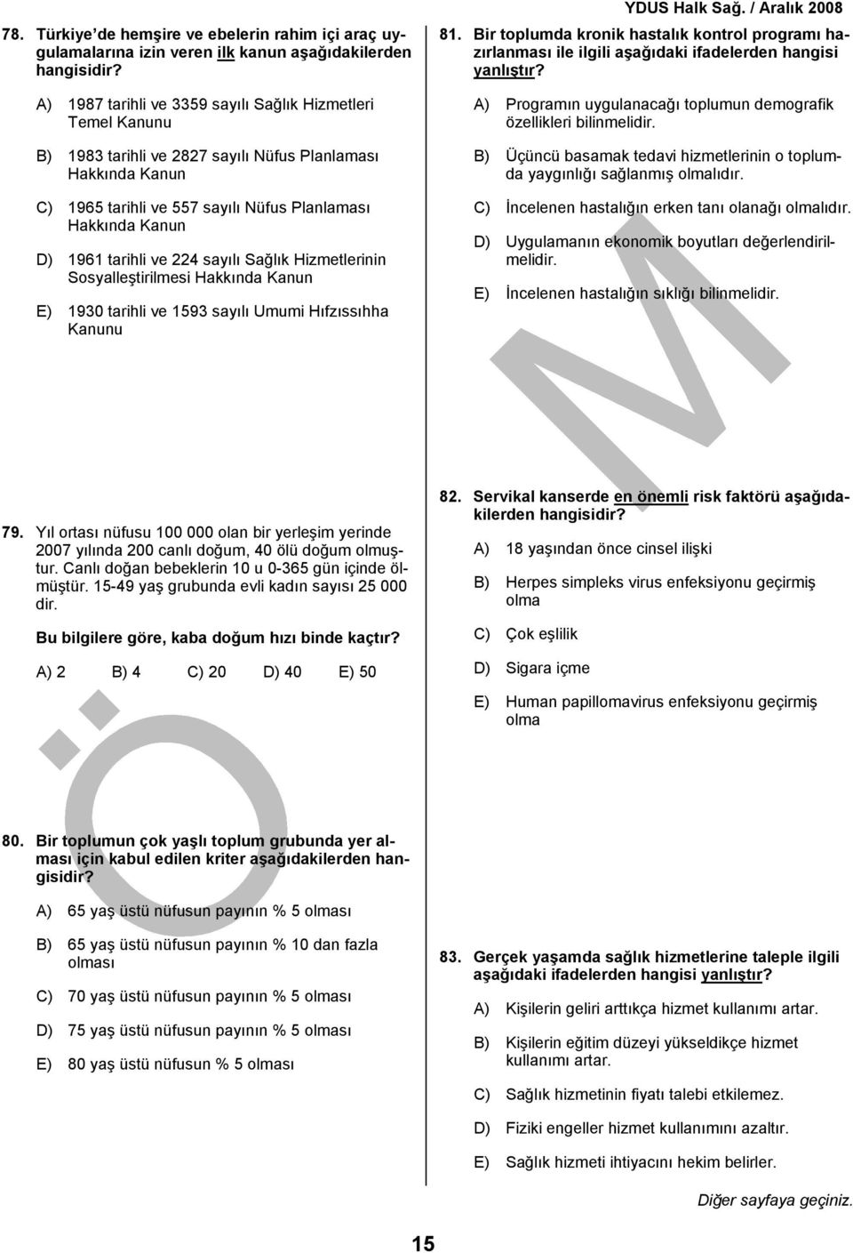 tarihli ve 224 sayılı Sağlık Hizmetlerinin Sosyalleştirilmesi Hakkında Kanun E) 1930 tarihli ve 1593 sayılı Umumi Hıfzıssıhha Kanunu 81.