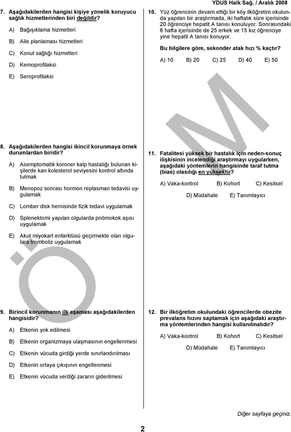 Sonrasındaki 6 hafta içerisinde de 25 erkek ve 15 kız öğrenciye yine hepatit A tanısı konuyor. Bu bilgilere göre, sekonder atak hızı % kaçtır? A) 10 B) 20 C) 25 D) 40 E) 50 E) Seroprofilaksi 8.