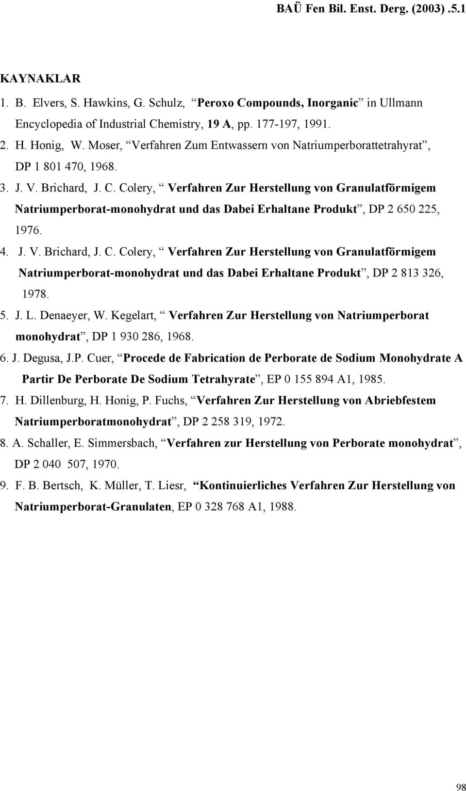 Colery, Verfahren Zur Herstellung von Granulatförmigem Natriumperborat-monohydrat und das Dabei Erhaltane Produkt, DP 2 650 225, 1976. 4. J. V. Brichard, J. C.