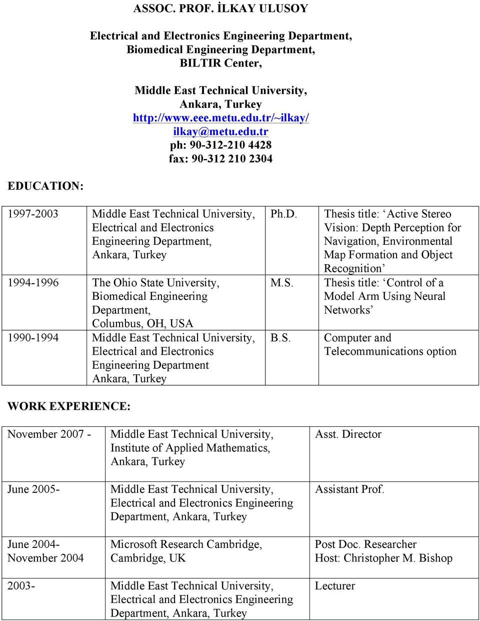 tr ph: 90-312-210 4428 fax: 90-312 210 2304 EDUCATION: 1997-2003 Middle East Technical University, Electrical and Electronics Engineering Department, Ankara, Turkey 1994-1996 The Ohio State