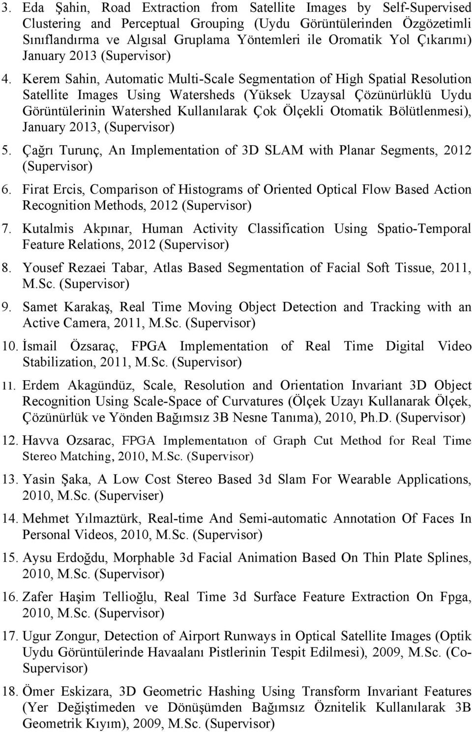 Kerem Sahin, Automatic Multi-Scale Segmentation of High Spatial Resolution Satellite Images Using Watersheds (Yüksek Uzaysal Çözünürlüklü Uydu Görüntülerinin Watershed Kullanılarak Çok Ölçekli